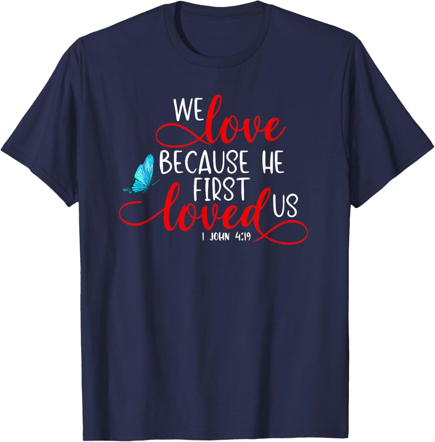 1 John 4:19 - We Love Because He First Loved Us T-Shirt - T-Shirt | Navy