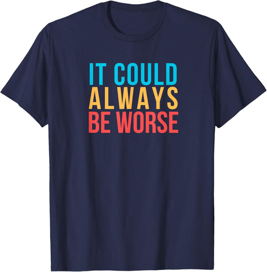 It could always be worse. T-Shirt - T-Shirt | Navy