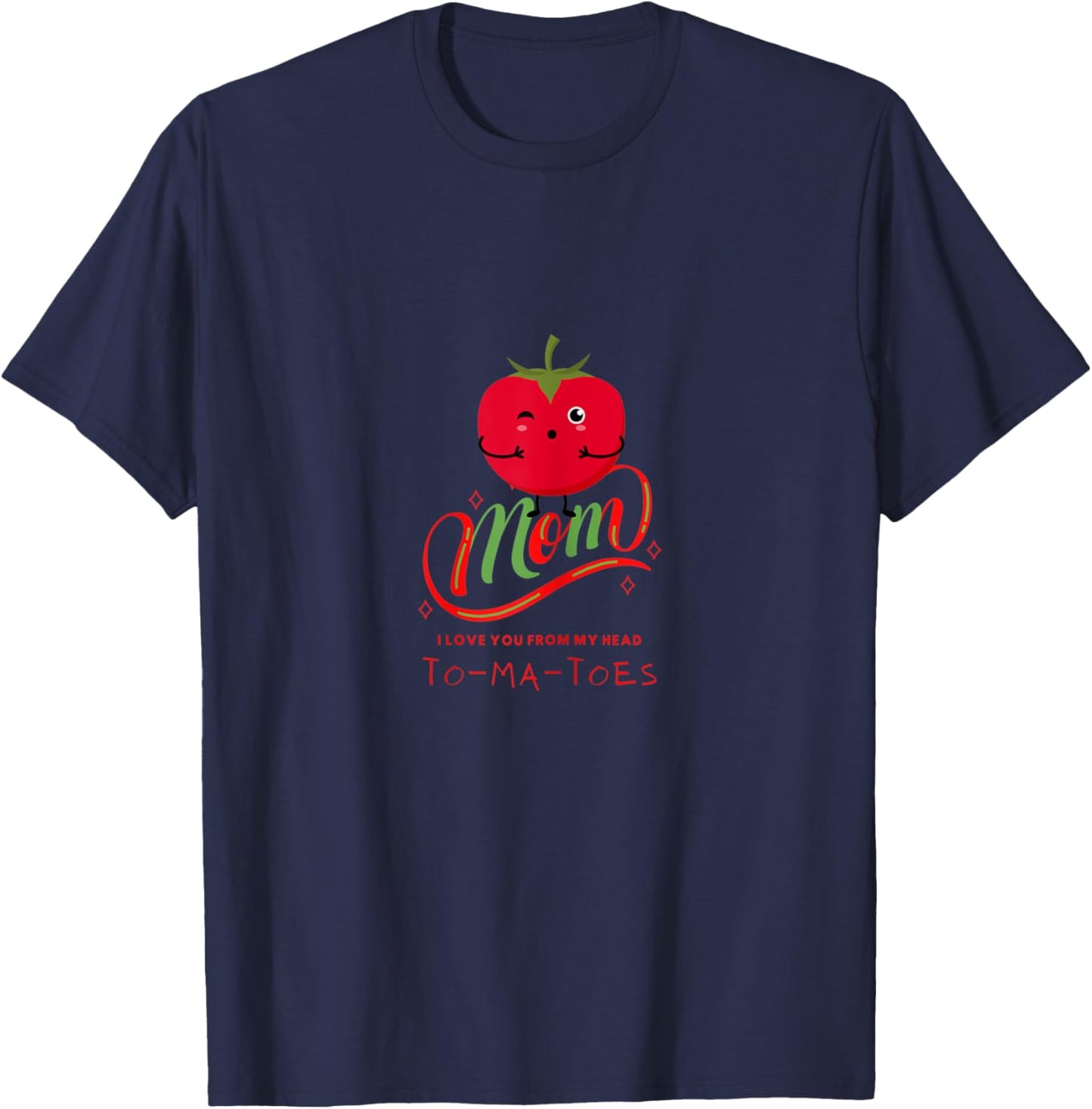 MOM I Love You From My Head TO-MA-TOES Cute Tomatoes Mother T-Shirt - T-Shirt | Navy