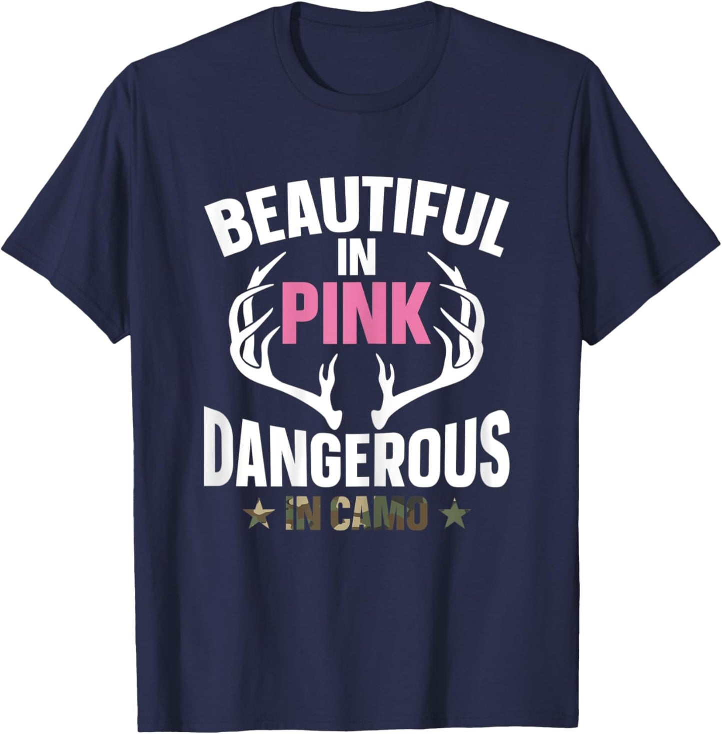 Beautiful In Pink Dangerous In Camo Hunting Funny Hunter T-Shirt - T-Shirt | Navy