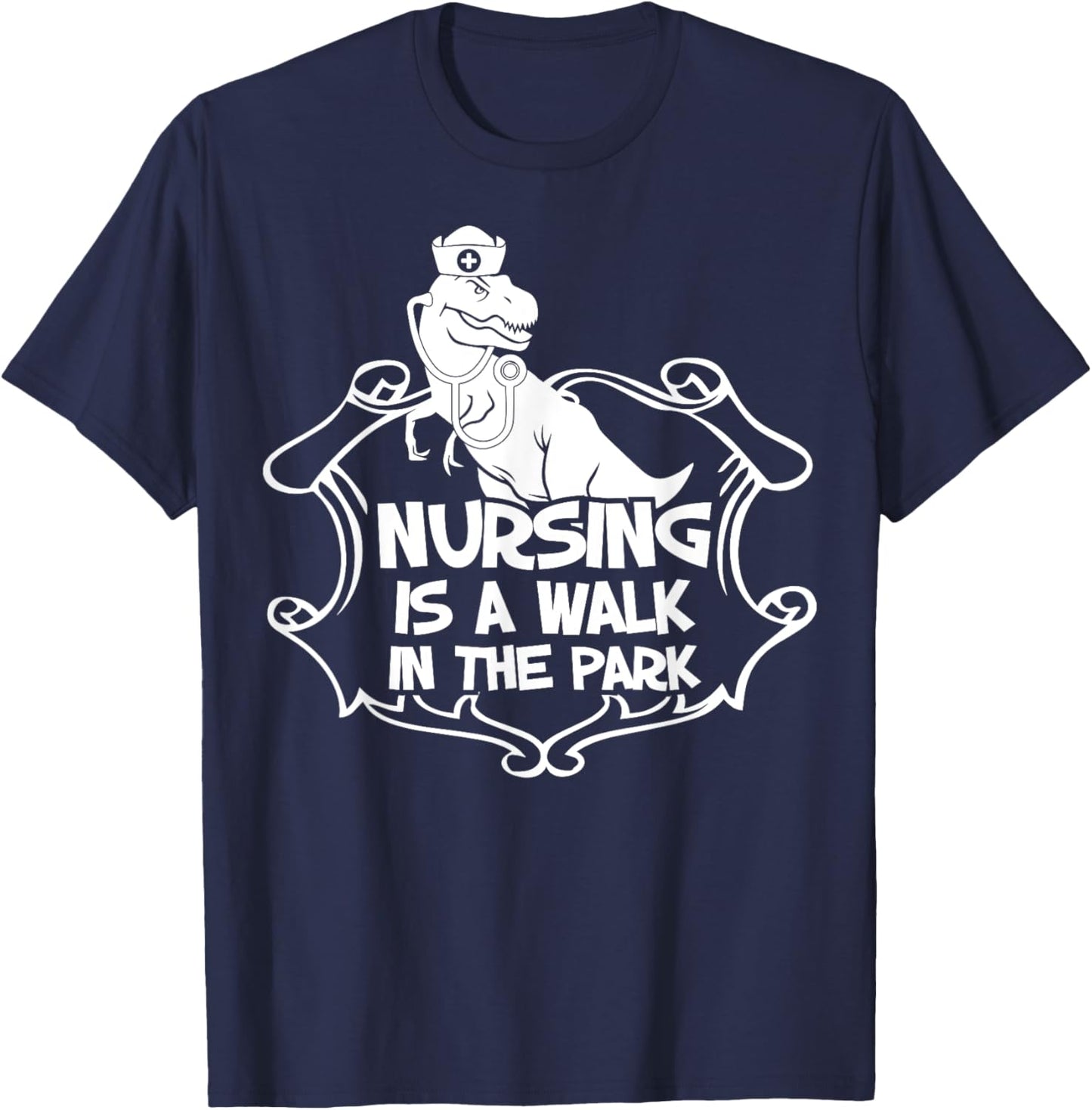 Nursing A Walk In The Park Funny Dinosaur Nurse Appreciation T-Shirt - T-Shirt | Navy