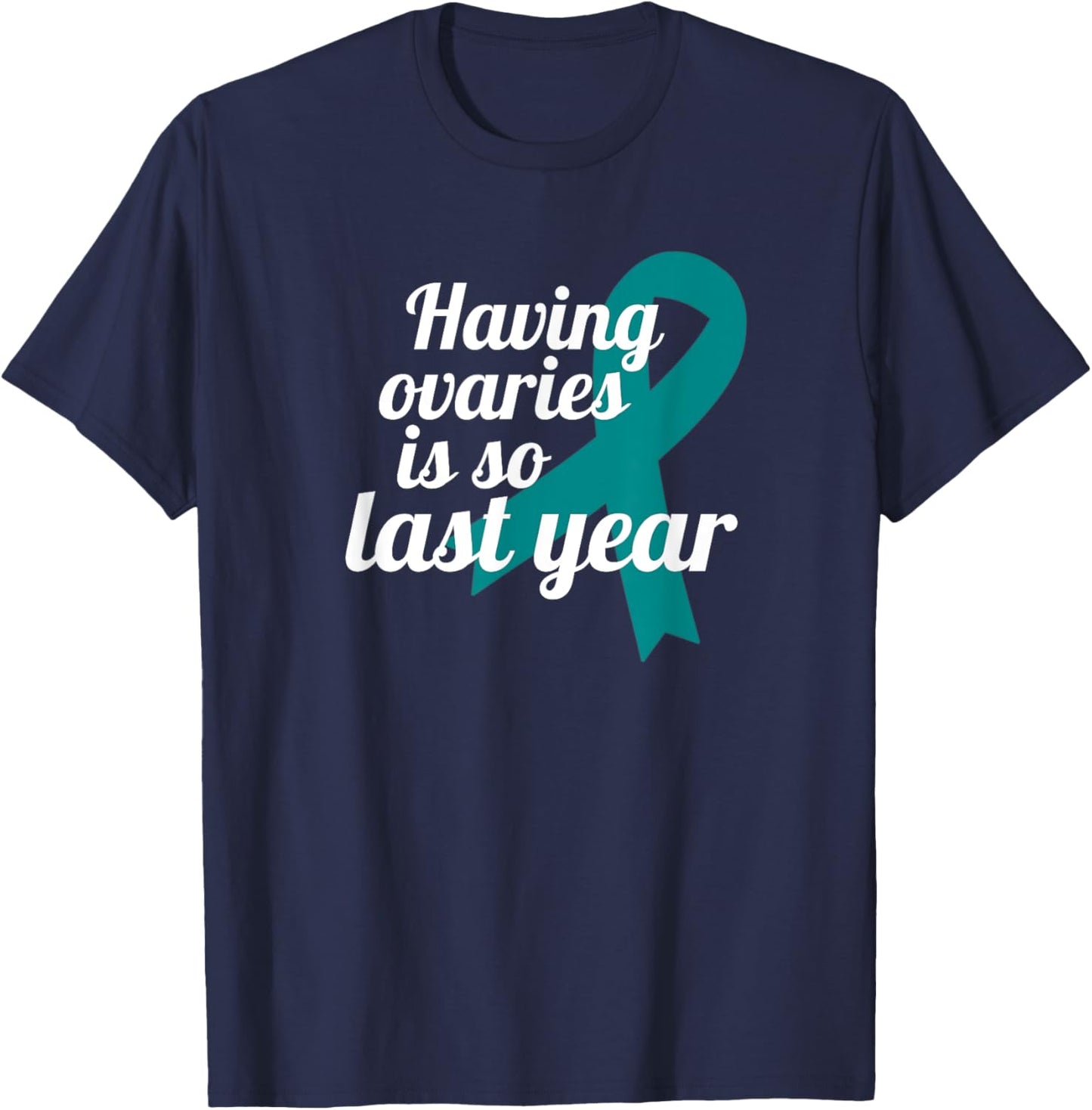 Ovary Removal Oophorectomy Survivor Funny Ovarian Cancer T-Shirt - T-Shirt | Navy