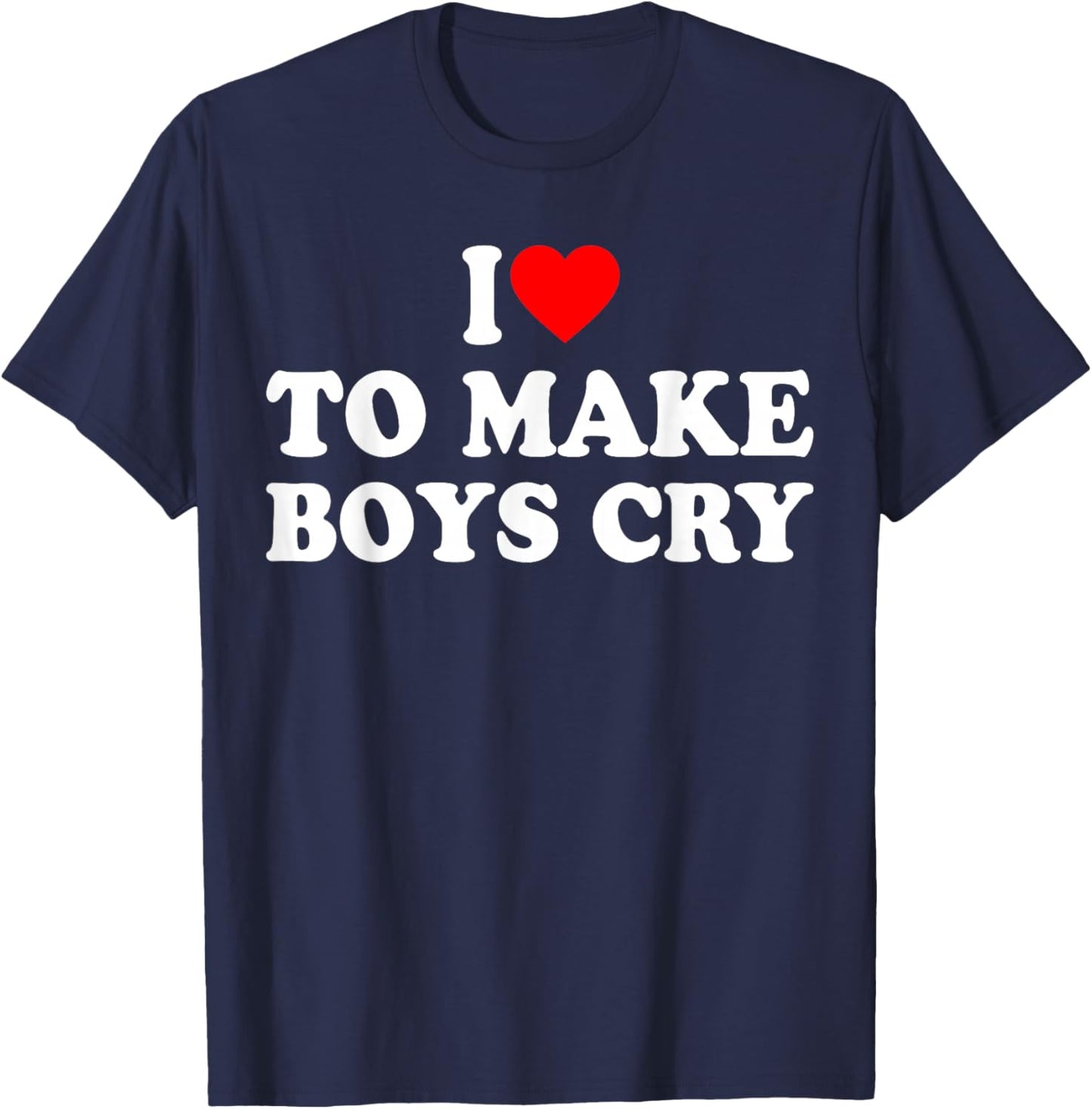 I Heart To Make Boys Cry Funny Red Heart Love Girls T-Shirt - T-Shirt | Navy