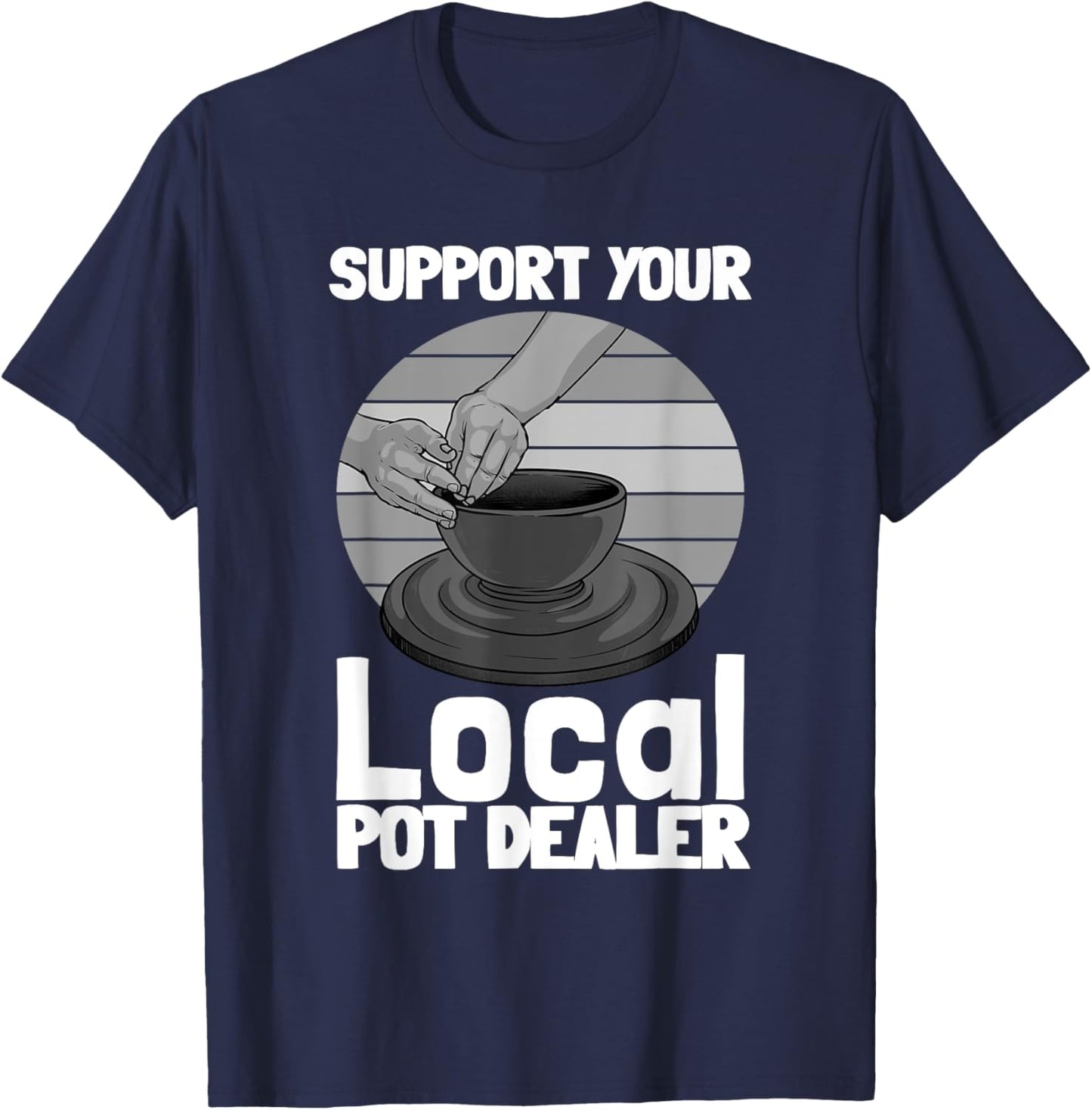 Funny Pottery Gift Pot Dealer Men Women Pottery Artists T-Shirt - T-Shirt | Navy