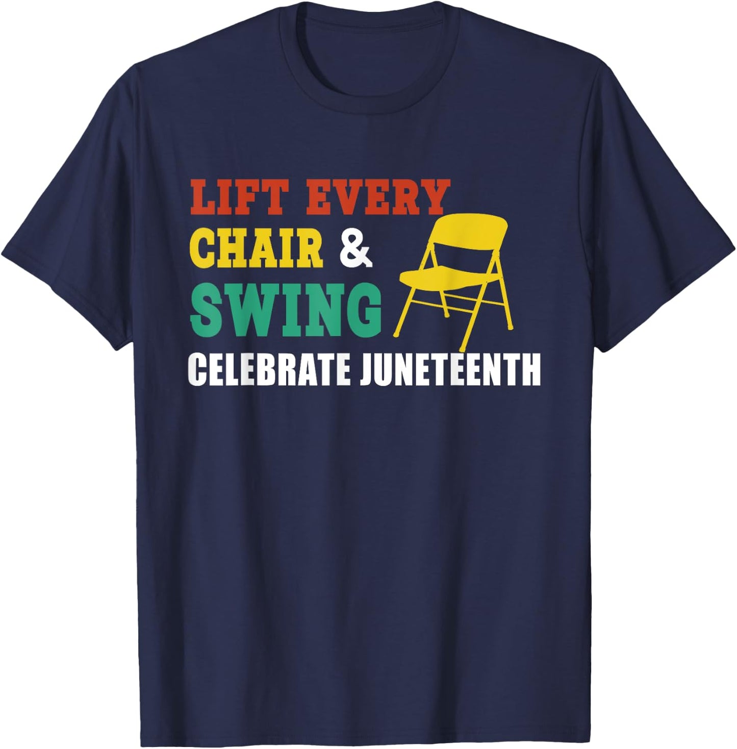 Lift Every Chair And Swing Celebrate Juneteenth Funny Saying T-Shirt - T-Shirt | Navy