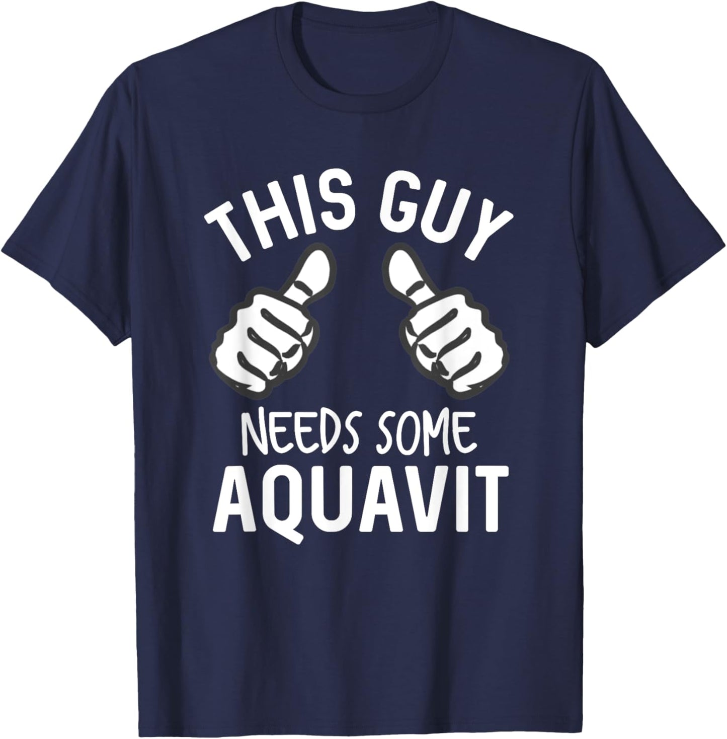 This Guy Needs Some Aquavit Funny Liquor Akvavit Bar Crawl T-Shirt - T-Shirt | Navy