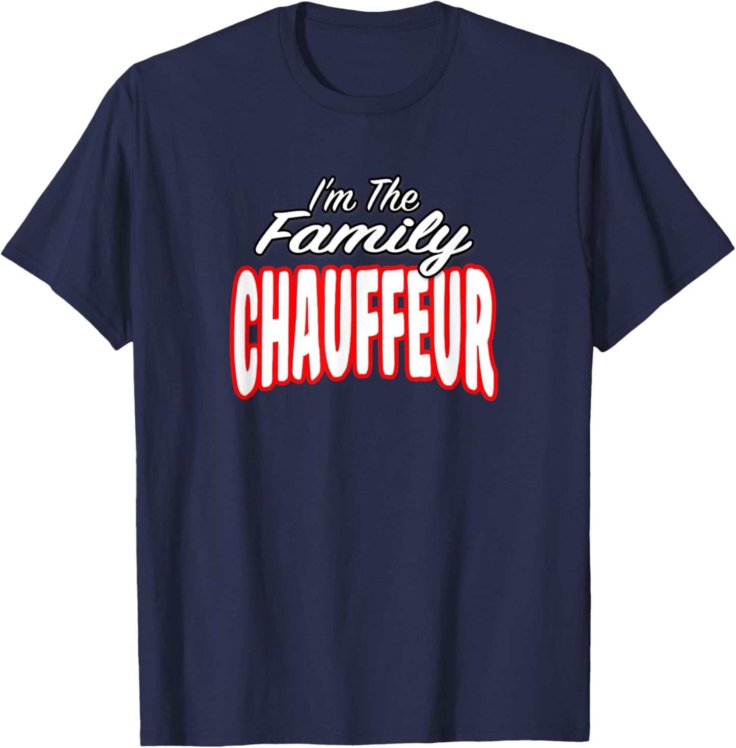 I’m The Family Chauffeur Awesome Gift Men Women T-Shirt - T-Shirt | Navy