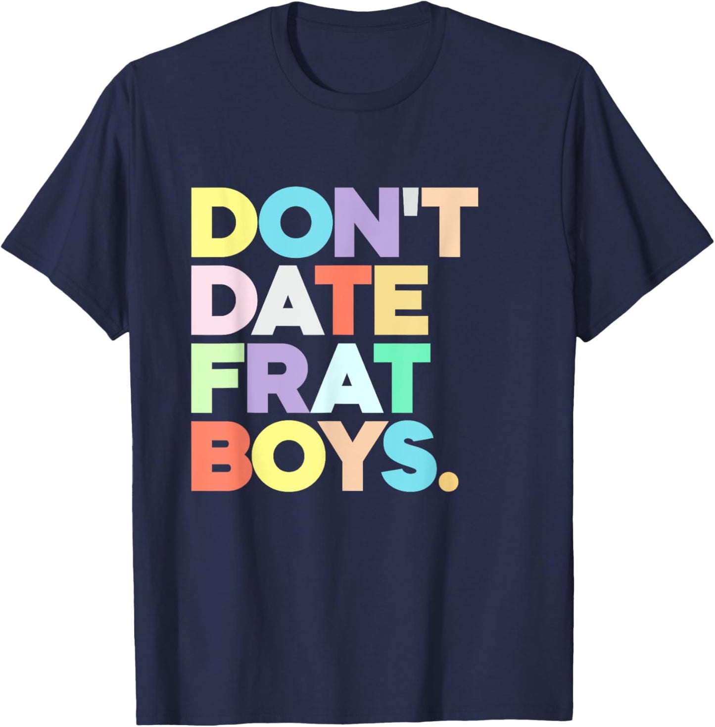 Don't Date Frat Boys Funny Preppy Colorful Trendy T-Shirt - T-Shirt | Navy