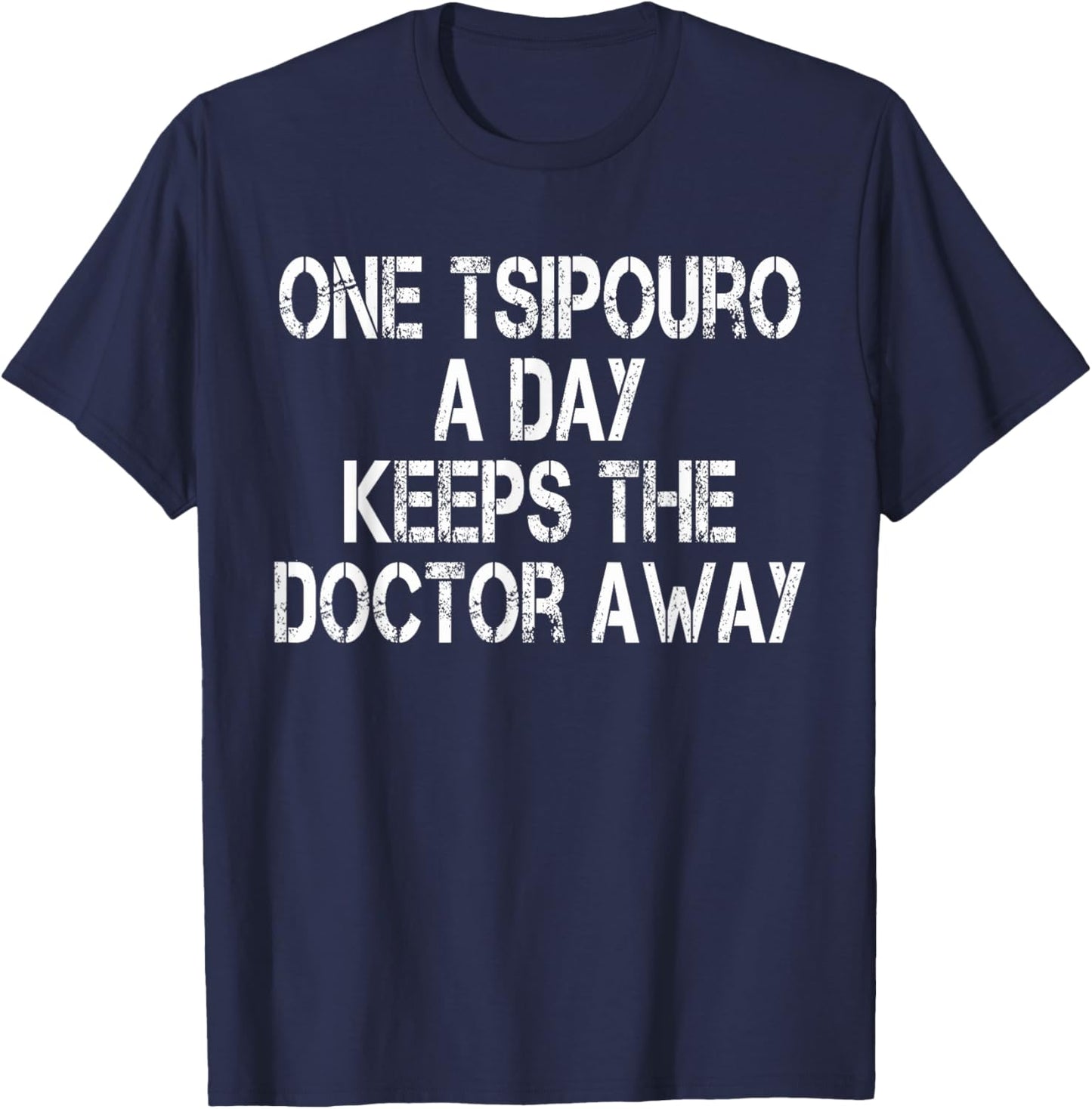 One Tsipouro A Day Keeps The Doctor Away Funny Greek Liquor T-Shirt - T-Shirt | Navy