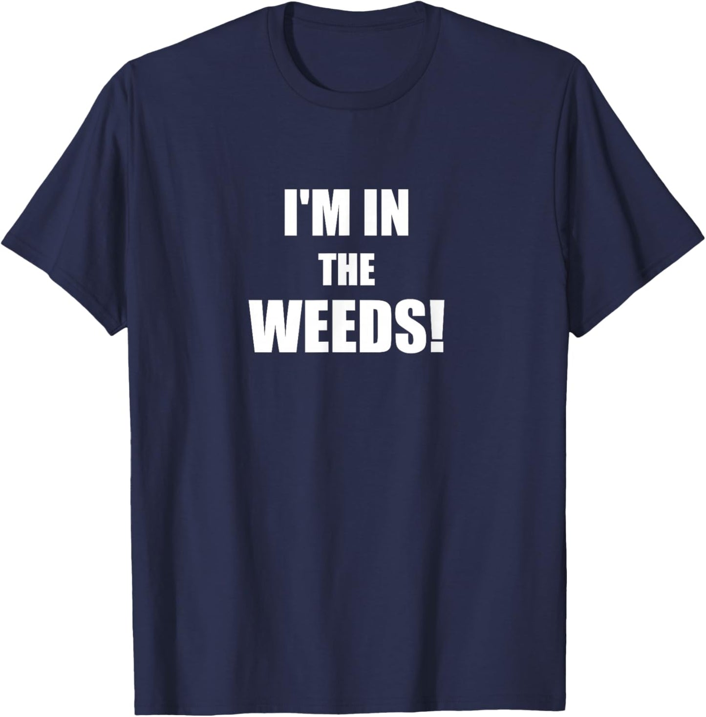 Funny I'm In The Weeds Chef Cook Culinary School Kitchen T-Shirt - T-Shirt | Navy