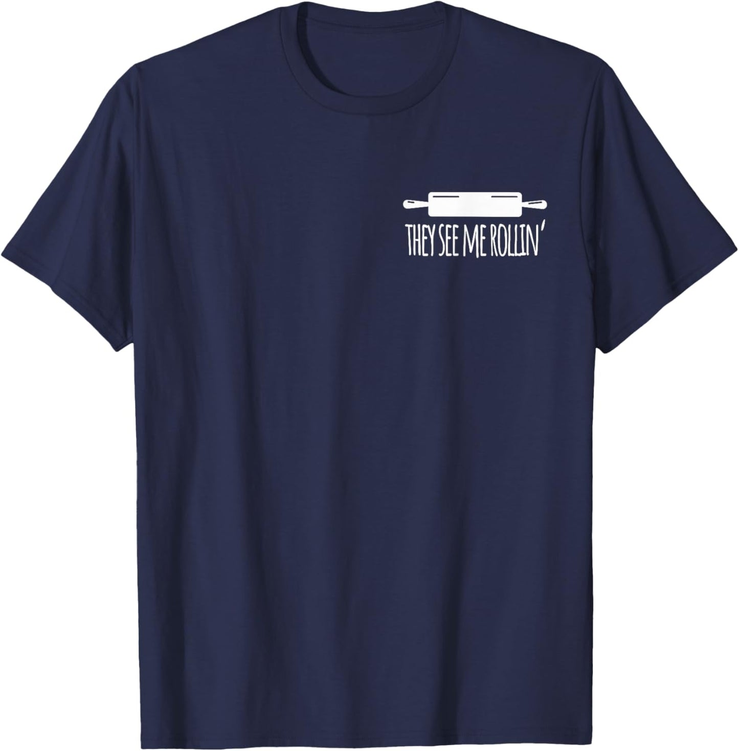 They See me Rolling Love Baking Baker Bakery Cake Cookie T-Shirt - T-Shirt | Navy