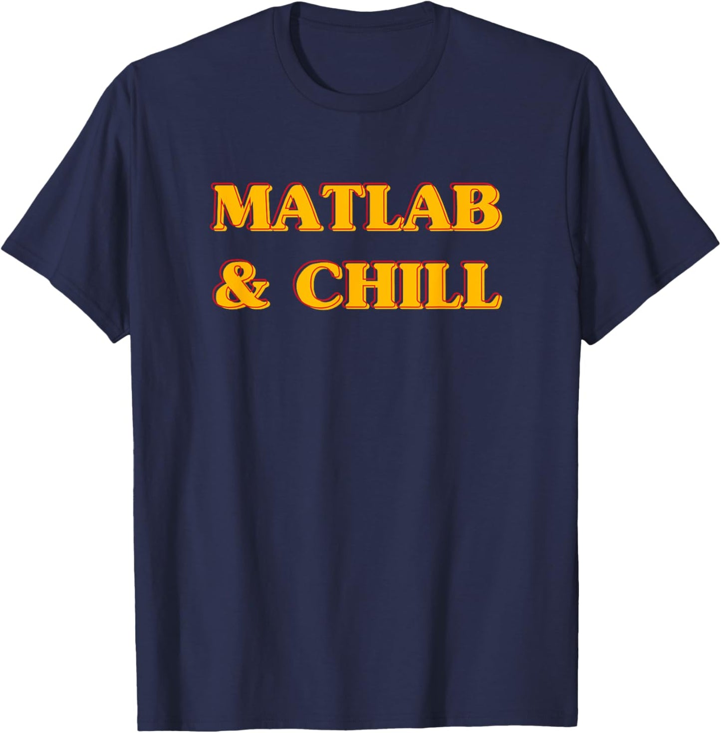 Matlab And Chill Funny Engineering Saying Meme T-Shirt - T-Shirt | Navy