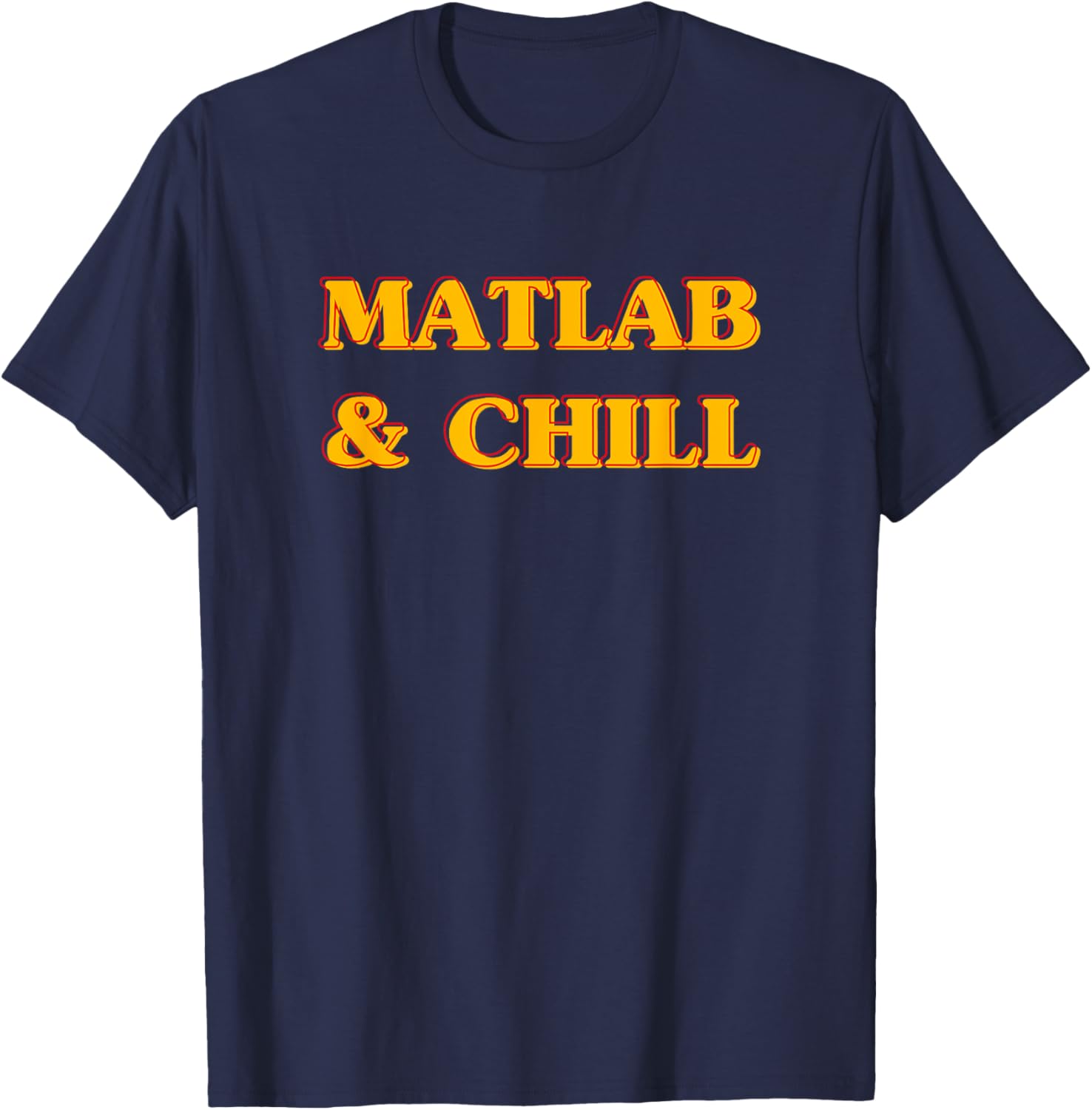 Matlab And Chill Funny Engineering Saying Meme T-Shirt - T-Shirt | Navy
