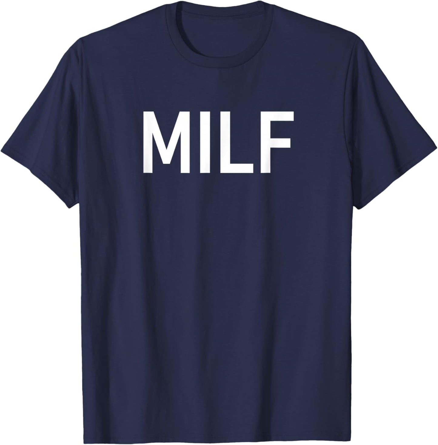 MILF, Funny, Jokes, Sarcastic T-Shirt - T-Shirt | Navy