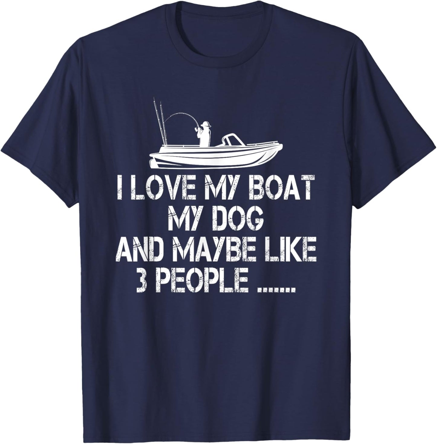 I love my Boat My Dog and Maybe Like 3 People, Funny Fishing T-Shirt - T-Shirt | Navy