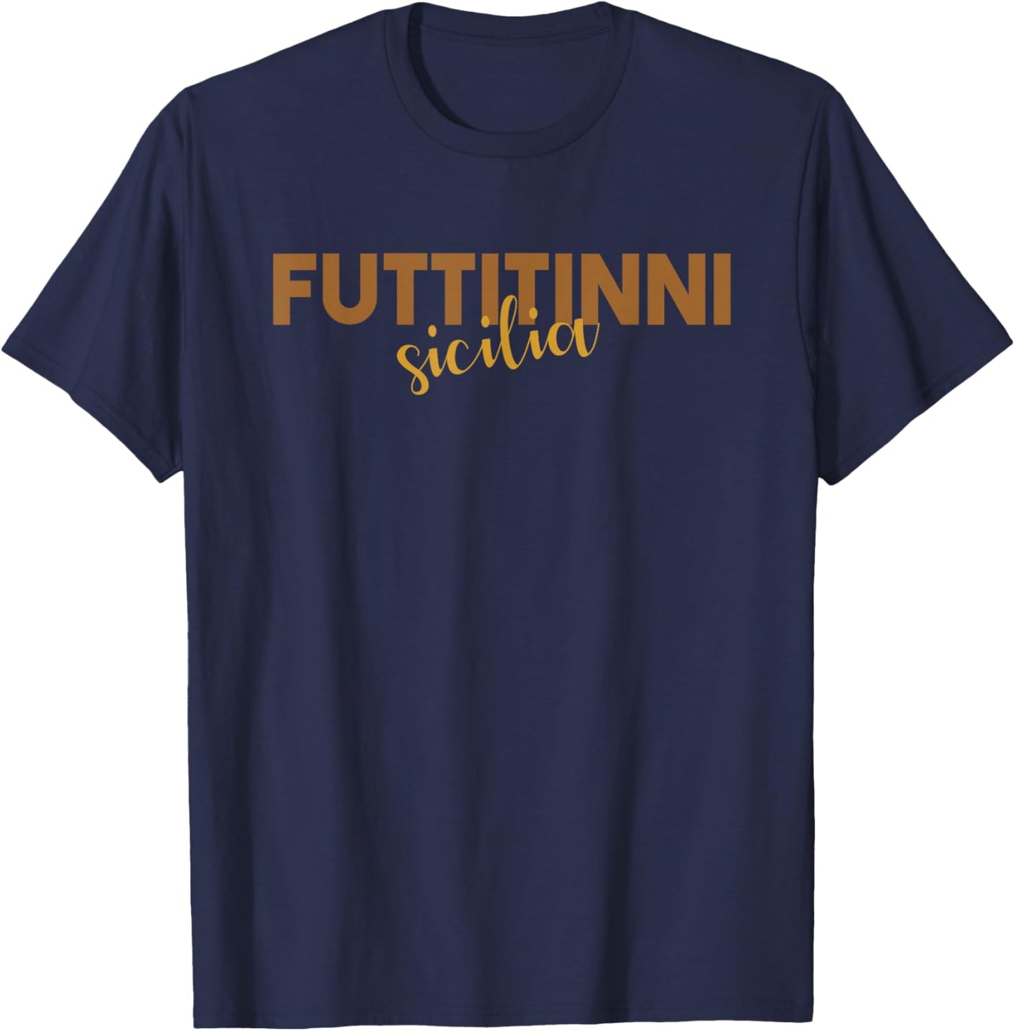 Sicilia Sicily Italy Italian FUTTITINNI T-Shirt - T-Shirt | Navy