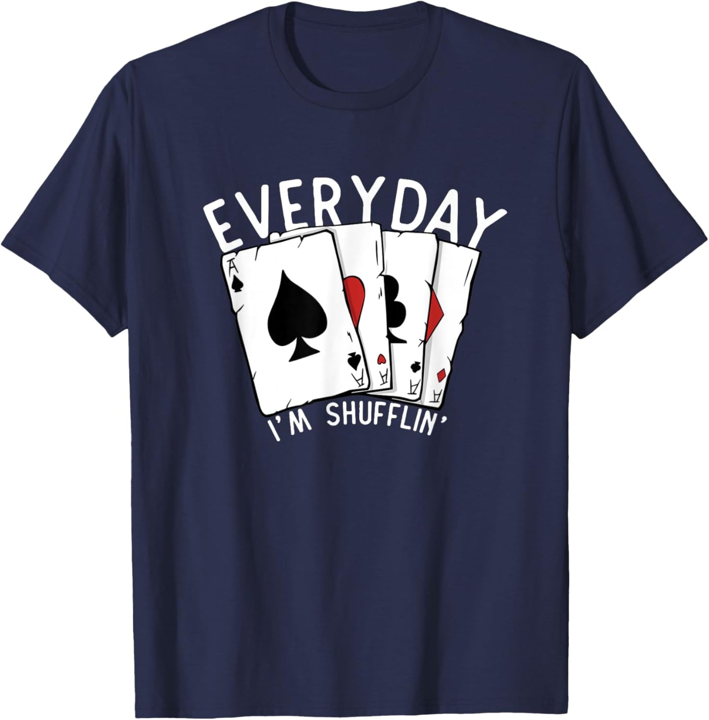 Everyday I'm Shufflin' Poker Player Gambling Funny Poker T-Shirt - T-Shirt | Navy