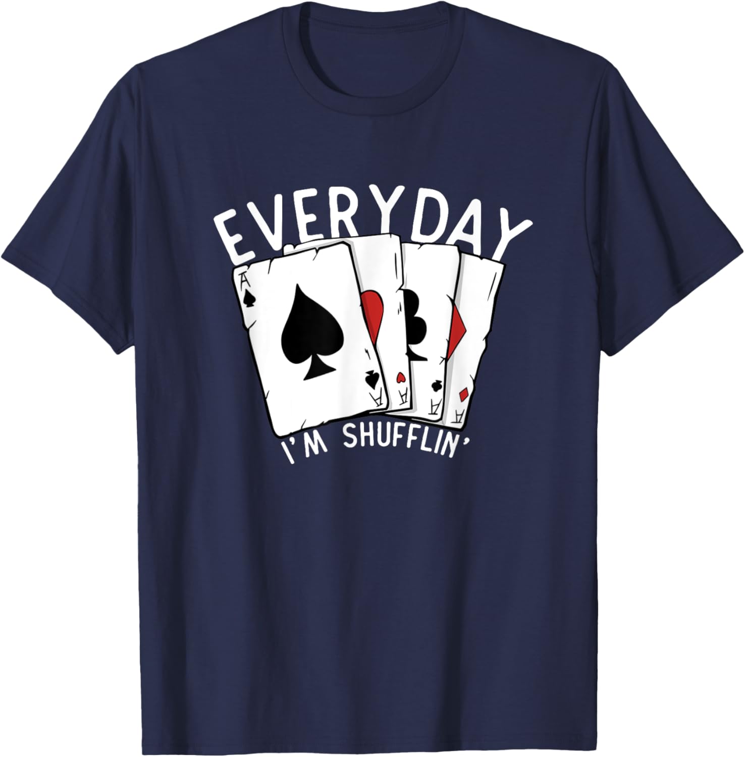Everyday I'm Shufflin' Poker Player Gambling Funny Poker T-Shirt - T-Shirt | Navy