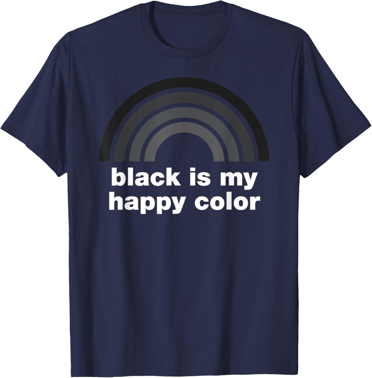 Funny Black is My Happy Color Rainbow Goth Emo Sarcasm T-Shirt - T-Shirt | Navy