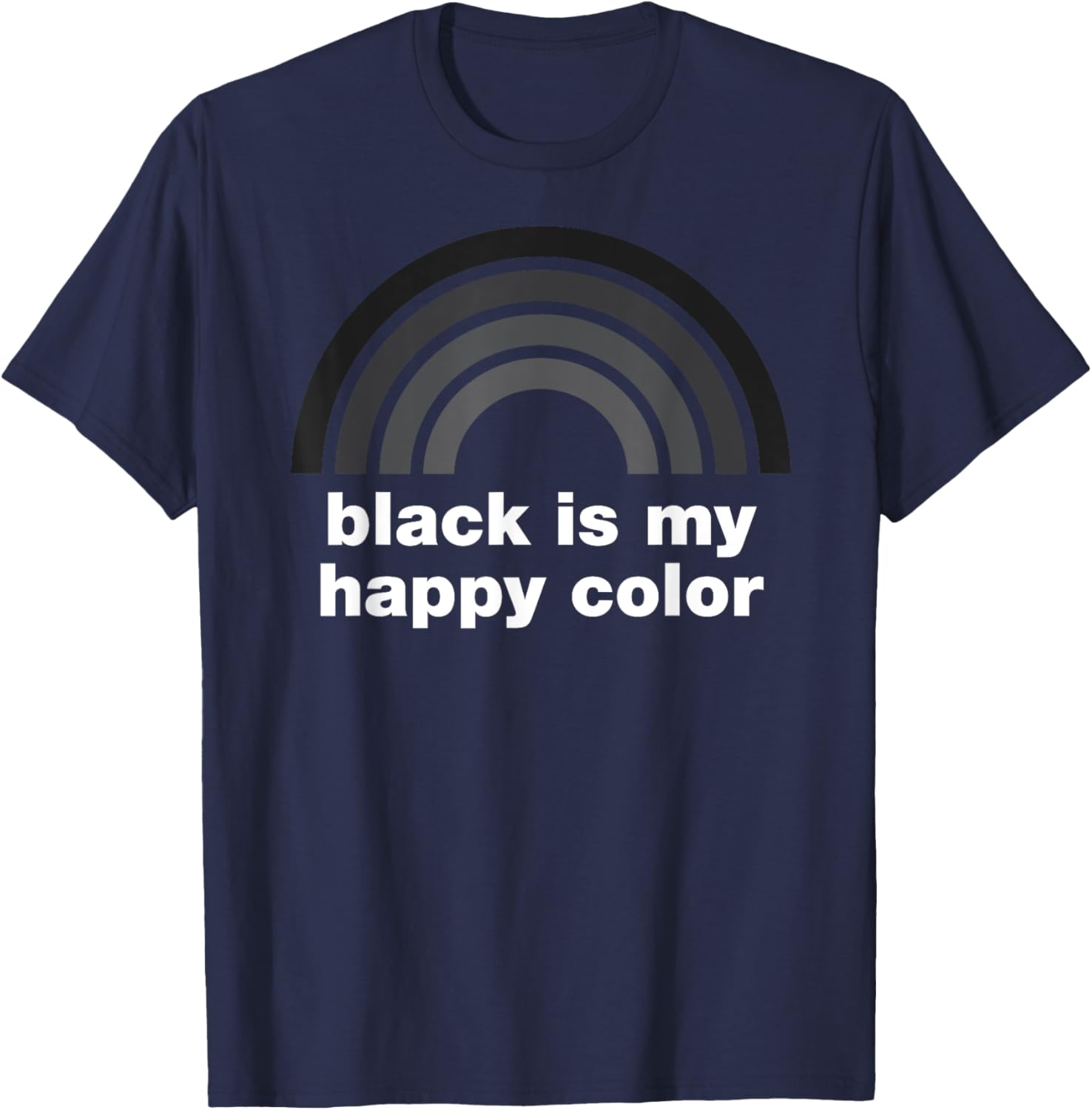 Funny Black is My Happy Color Rainbow Goth Emo Sarcasm T-Shirt - T-Shirt | Navy