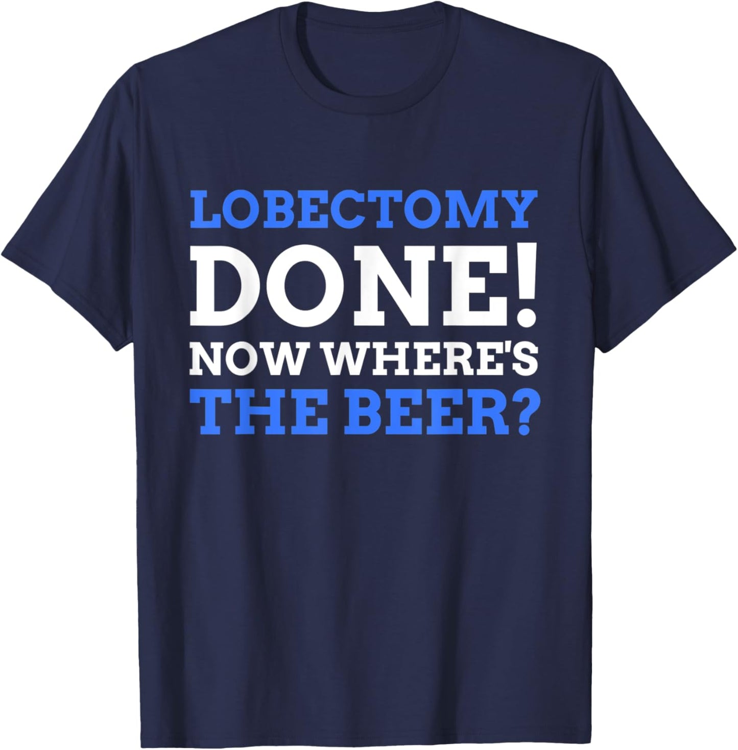 Lobectomy Done! Now Where's The Beer? Funny Lung Cancer T-Shirt - T-Shirt | Navy