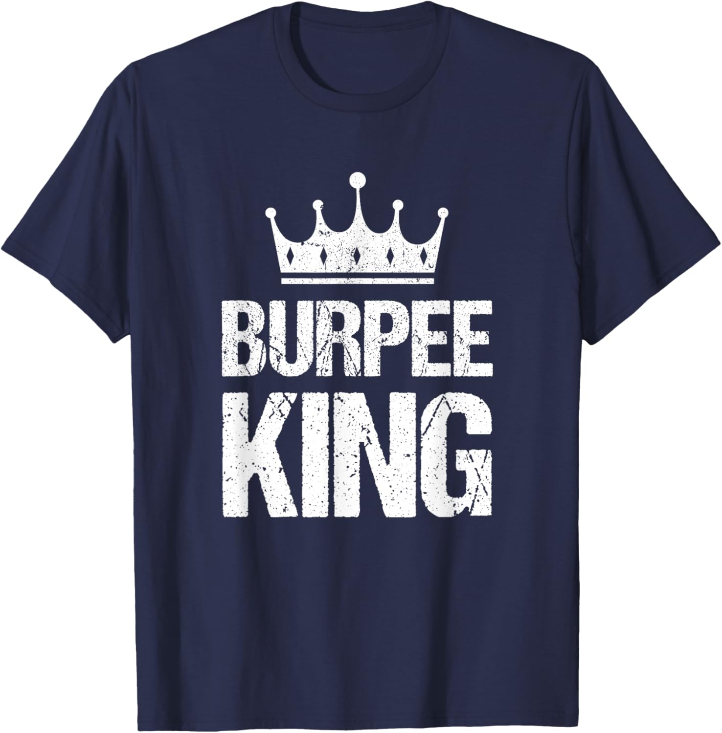Burpee King Funny Gym Workout Burpees For Fitness Men T-Shirt - T-Shirt | Navy