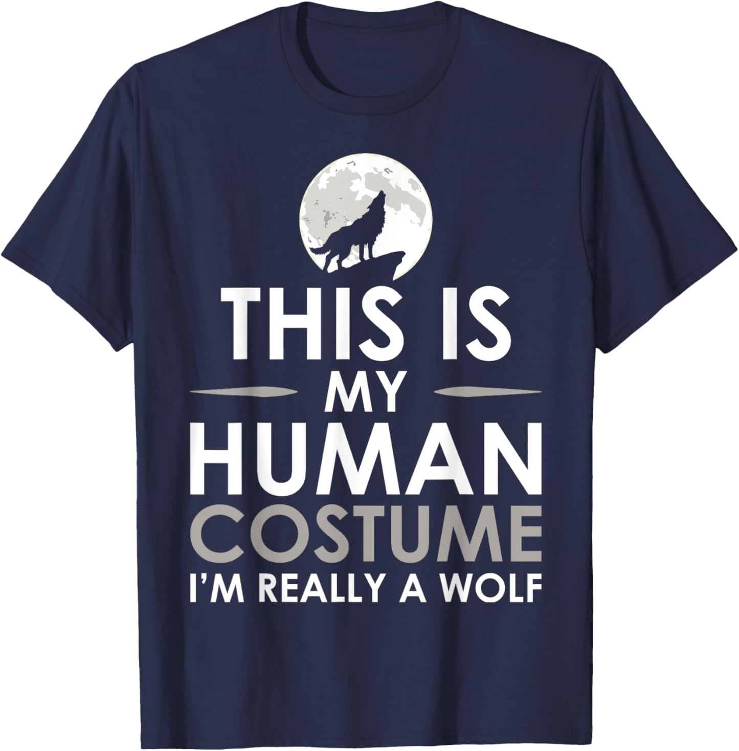 Funny Shirt This Is My Human Costume I'm Really A Wolf T-Shirt - T-Shirt | Navy