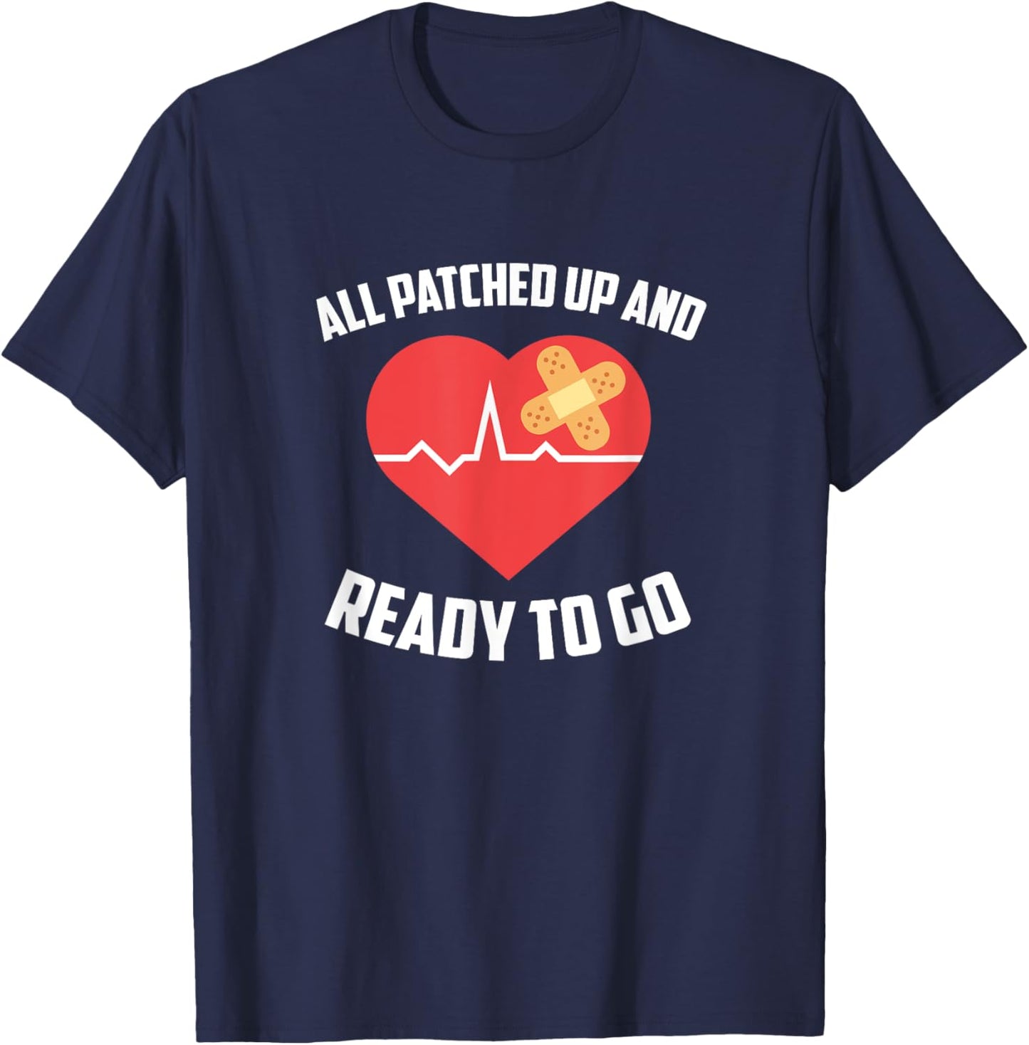 All Patched Up And Ready To Go, Heart Surgery Recovery T-Shirt - T-Shirt | Navy