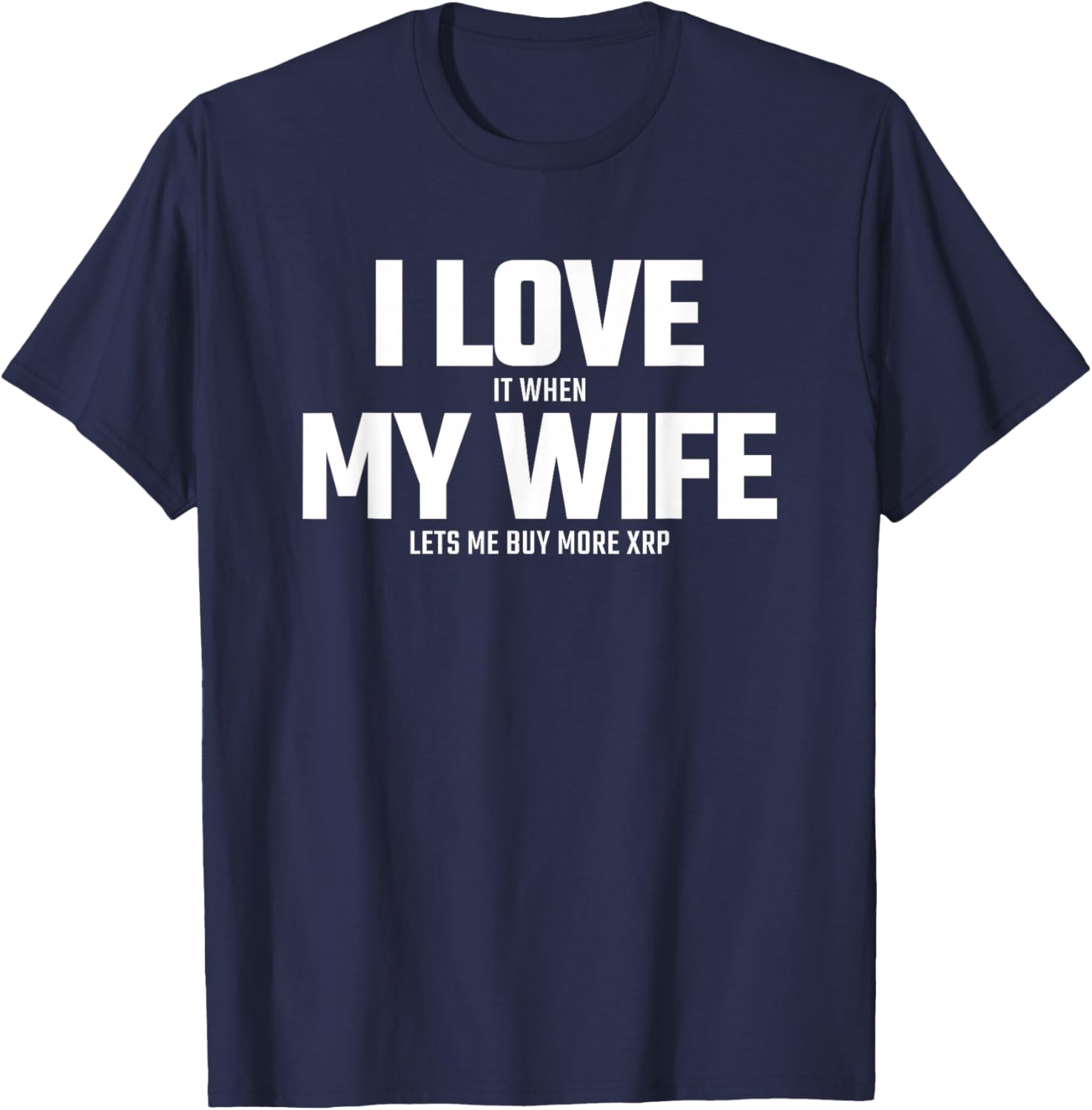 Buying XRP Crypto - Wife Lets Me Buy More XRP - XRP T-Shirt - T-Shirt | Navy