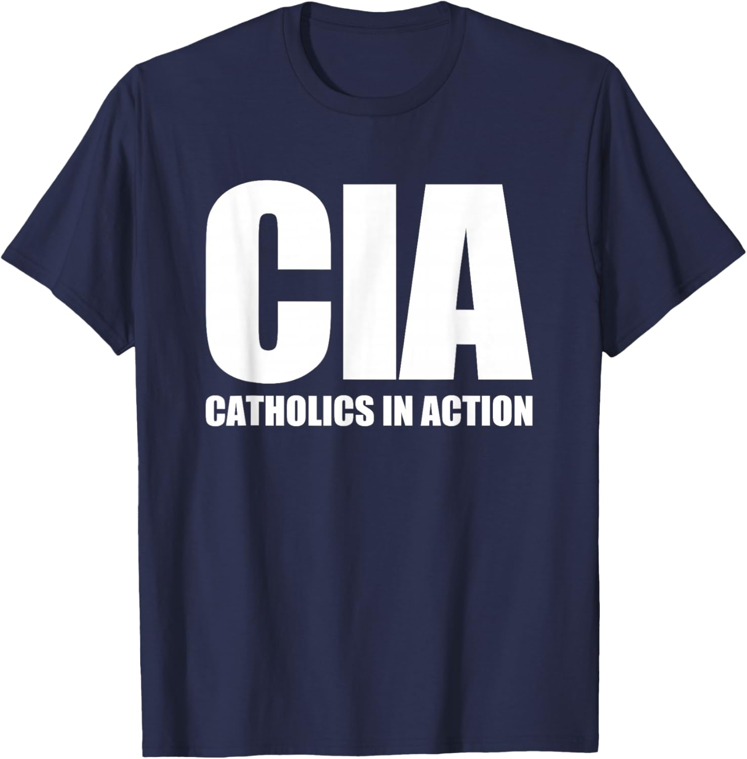 CIA (Catholics In Action) -Funny Catholic Christian Catholic T-Shirt - T-Shirt | Navy