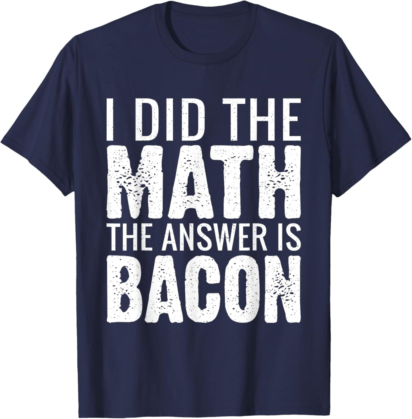 I did the Math the answer is Bacon lover T-Shirt - T-Shirt | Navy
