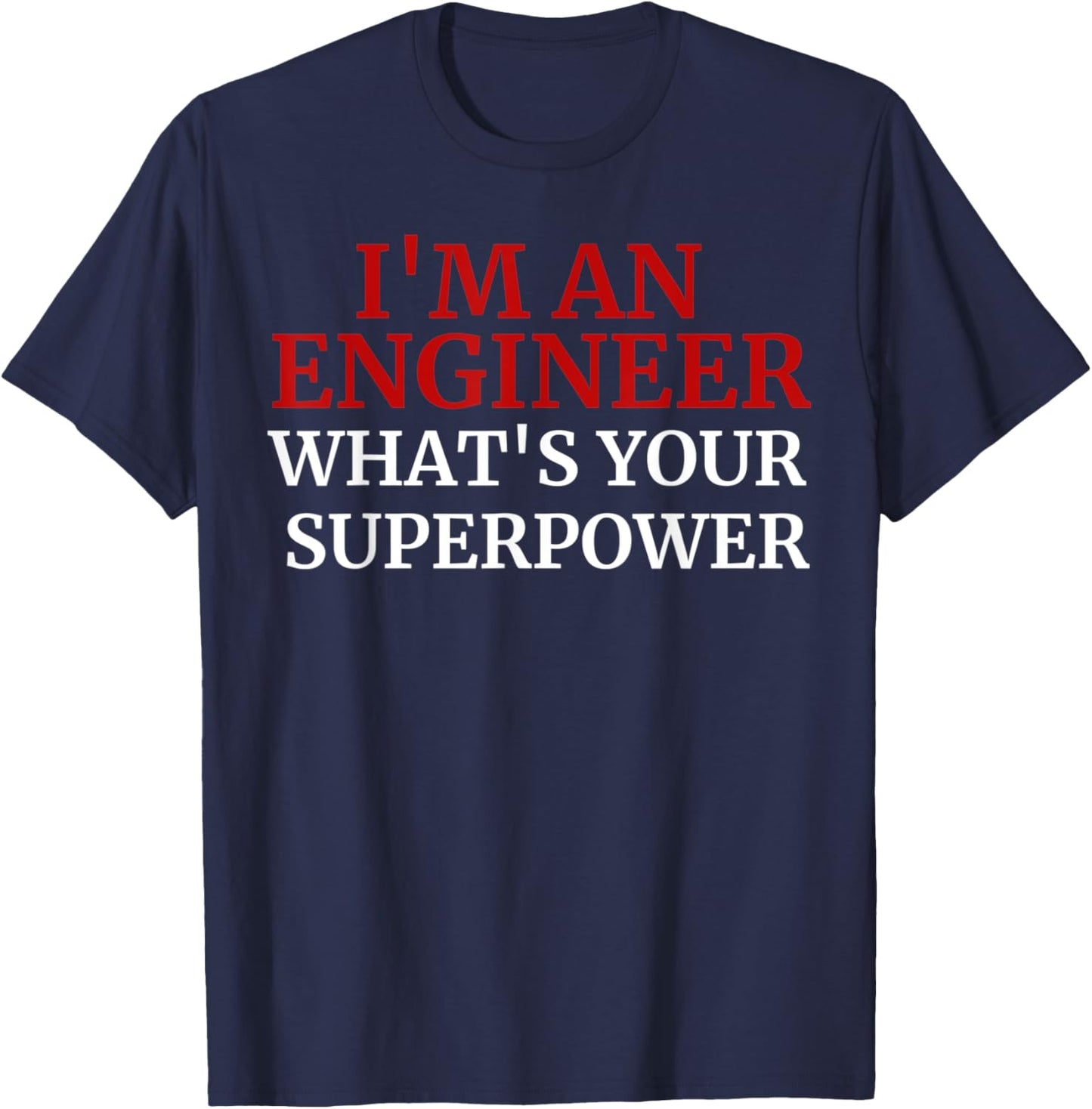 Funny Superpower I'm An Engineer, what's your superpower? T-Shirt - T-Shirt | Navy