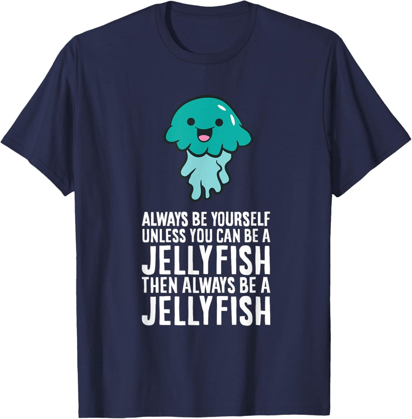 Jellyfish Lover And Gifts Always Be Yourself Unless You Can Be A Jellyfish -Adults, -Kids Black Short Sleeve Classic Fit T-Shirt - T-Shirt | Navy