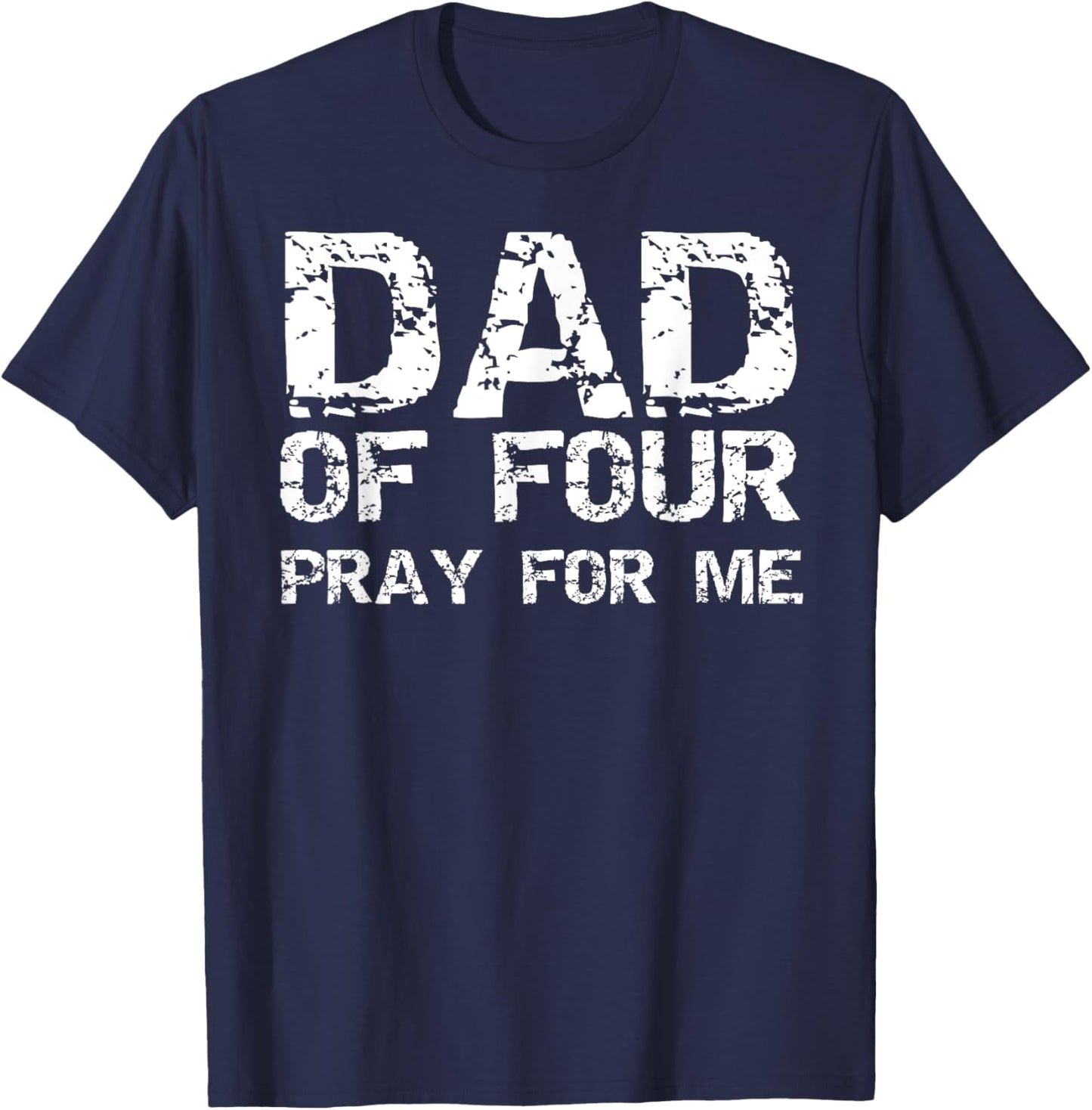 Funny Father's Day Gift from 4 Kids Dad of Four Pray for Me T-Shirt - T-Shirt | Navy