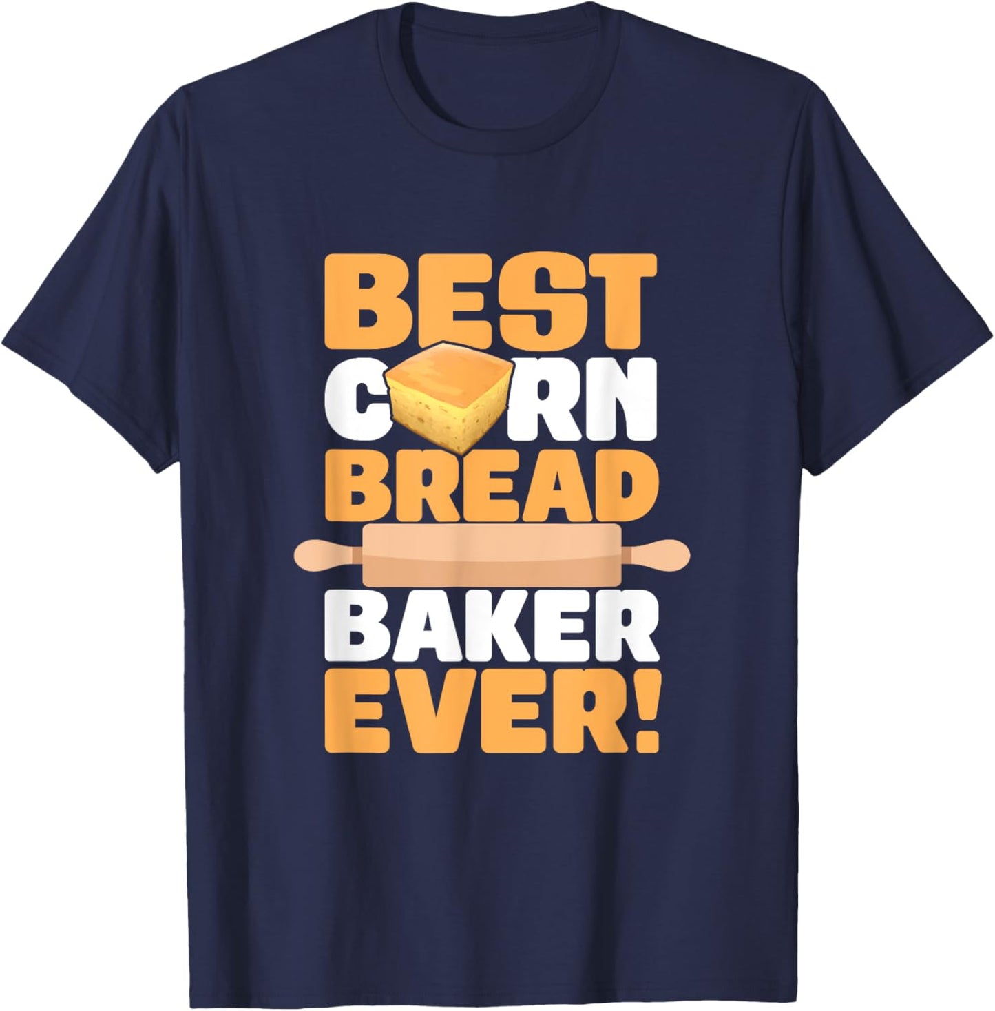Cornbread Baker Ever Baking Thanksgiving Food Cornbread T-Shirt - T-Shirt | Navy