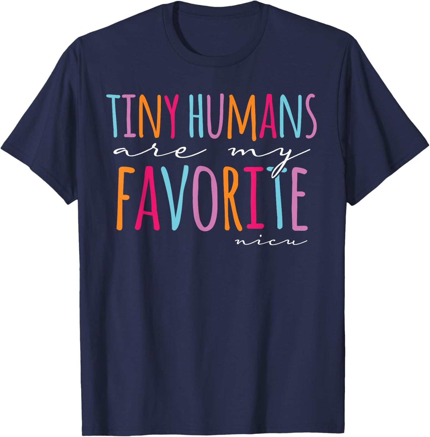 Tiny Humans Are My Favorite Nicu Nurse School Nicu Nurse T-Shirt - T-Shirt | Navy