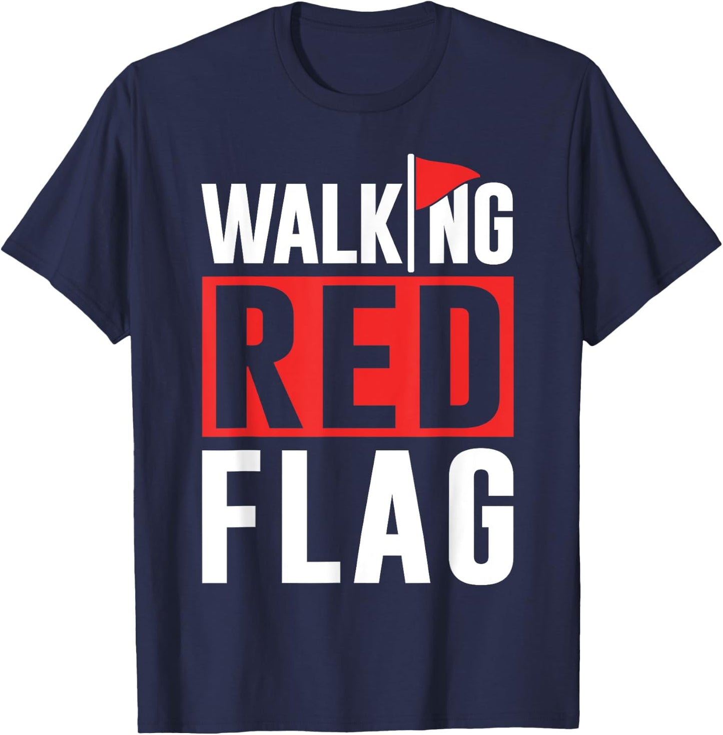 Walking Red Flag Red Flags Funny Meme Joke Red Flag T-Shirt - T-Shirt | Navy