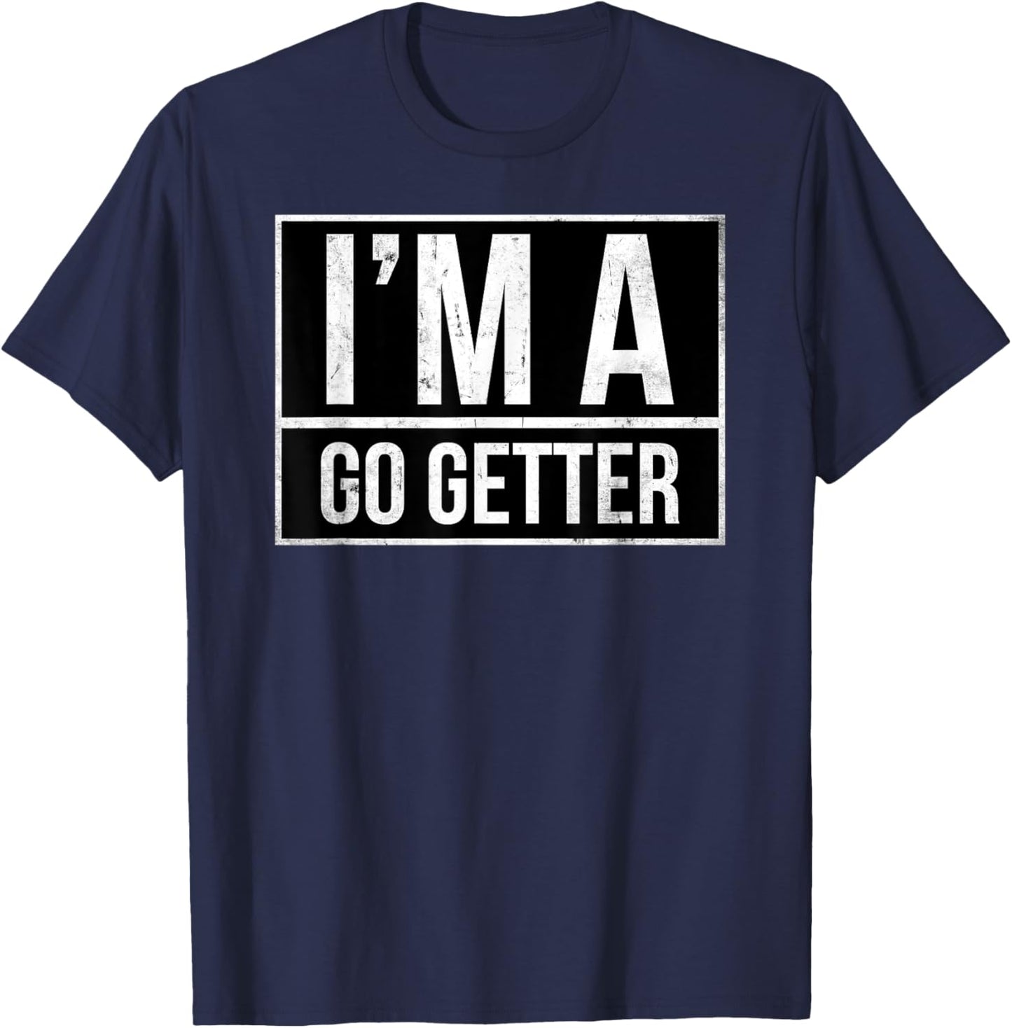 I’m a go getter T-Shirt - T-Shirt | Navy