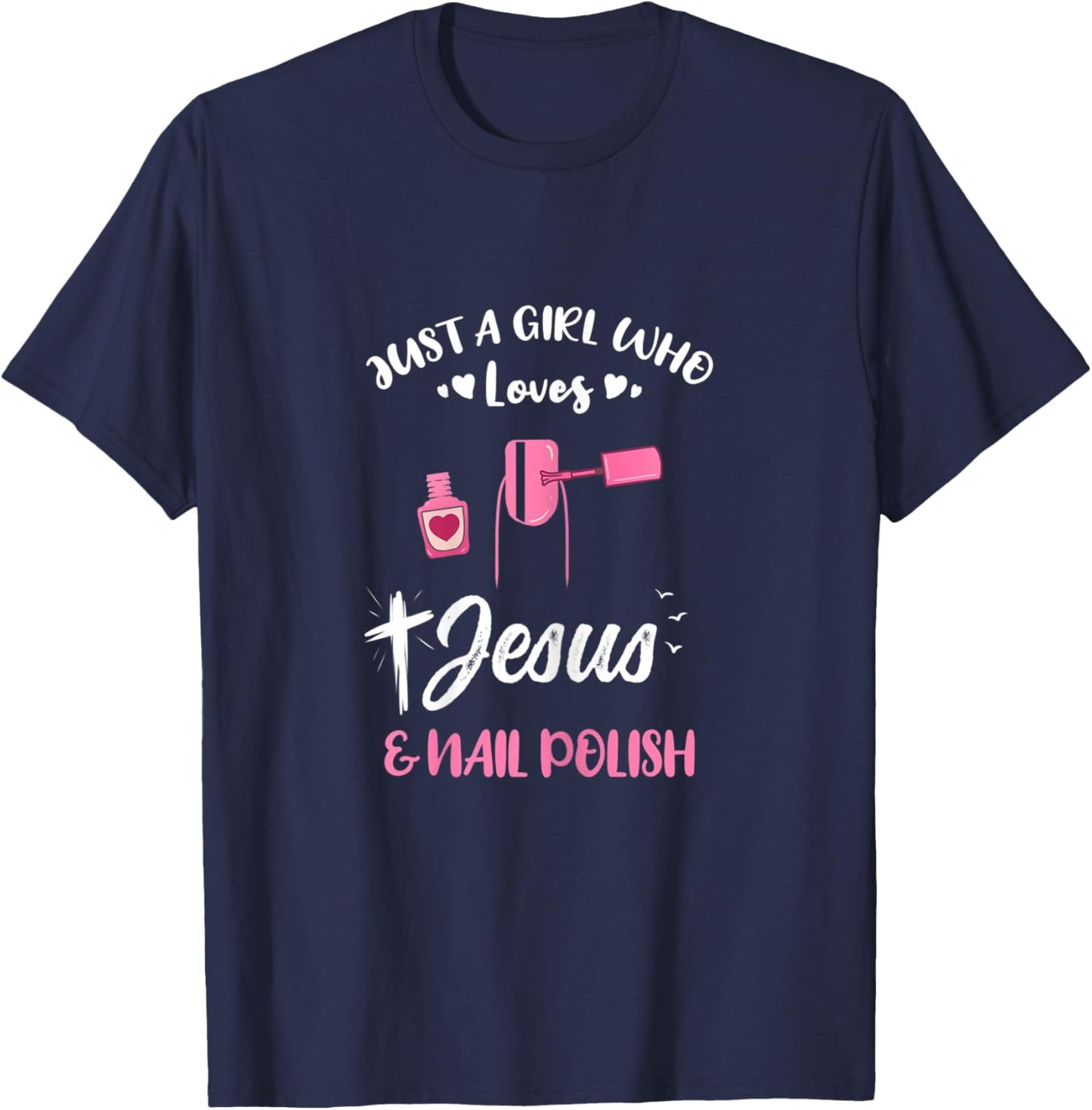 Just A Girl Who Loves Jesus And Nail Polish T-Shirt - T-Shirt | Navy