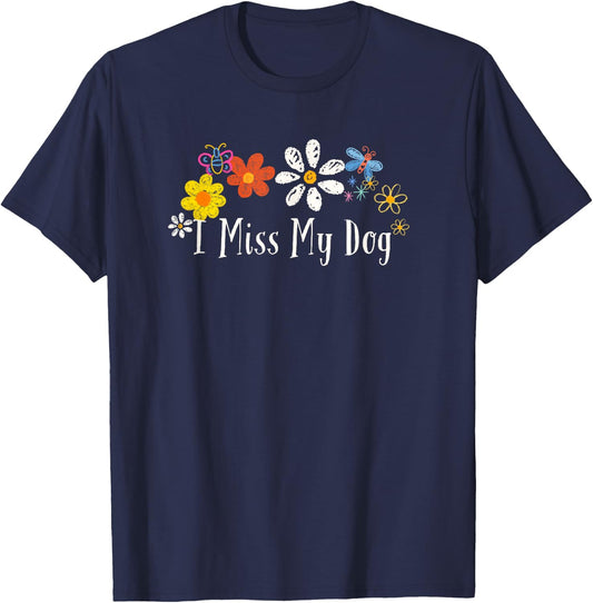 Funny I Miss My Dog Saying Flowers Men Women T-Shirt - T-Shirt | Navy