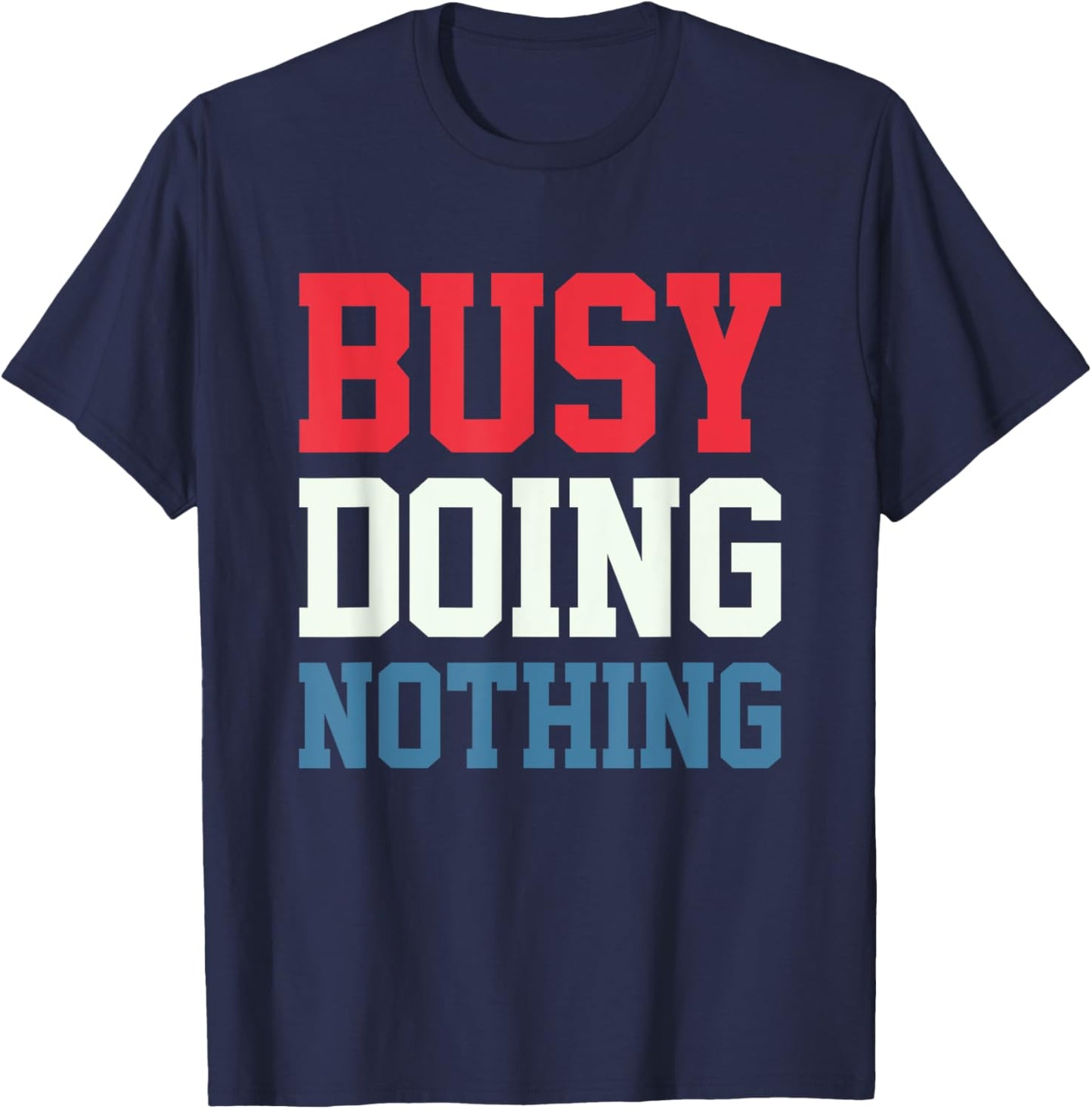 Busy Doing Nothing T-Shirt - T-Shirt | Navy