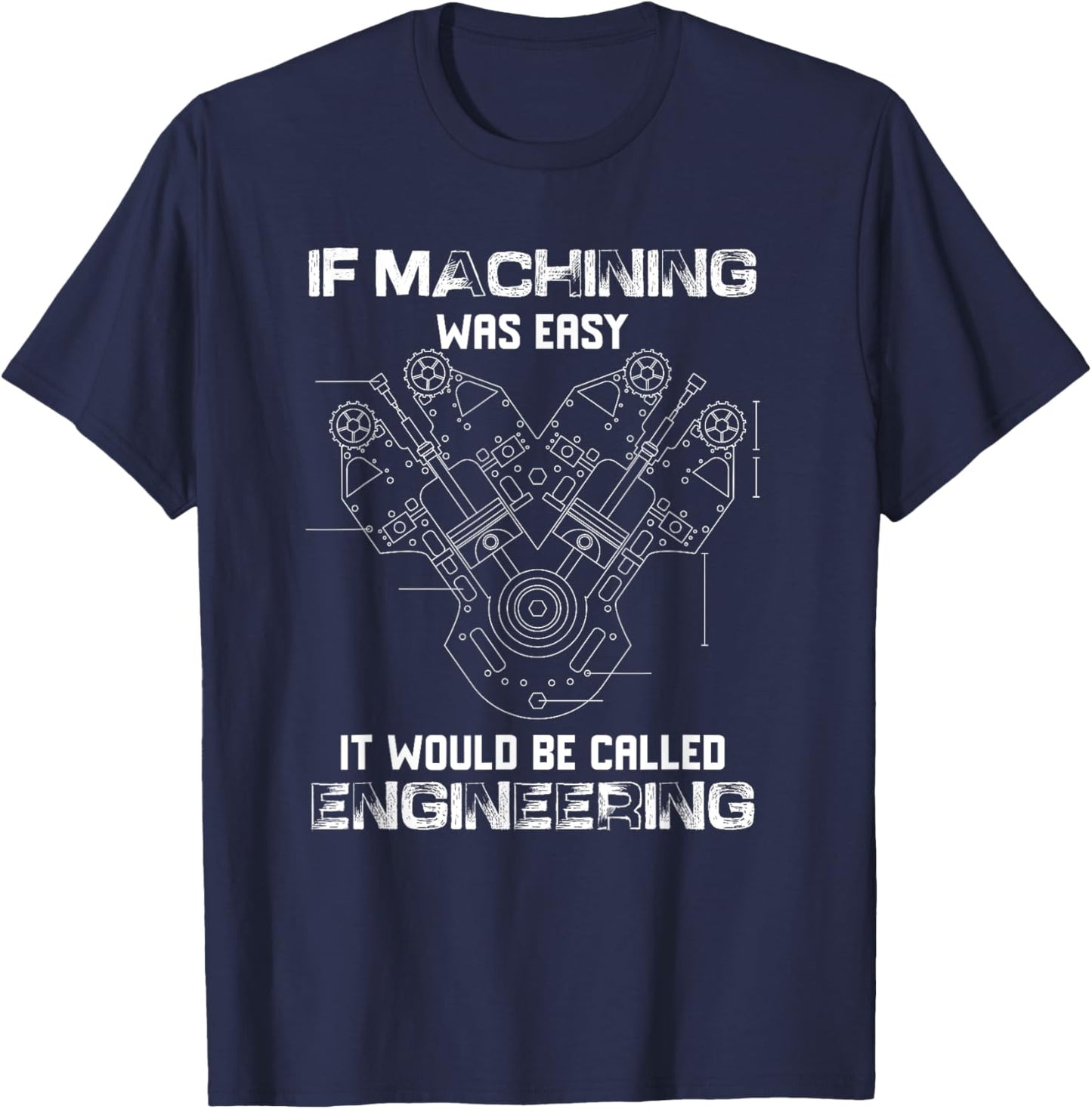 If Machining Was Easy It Would Be Called Engineering Cute T-Shirt - T-Shirt | Navy