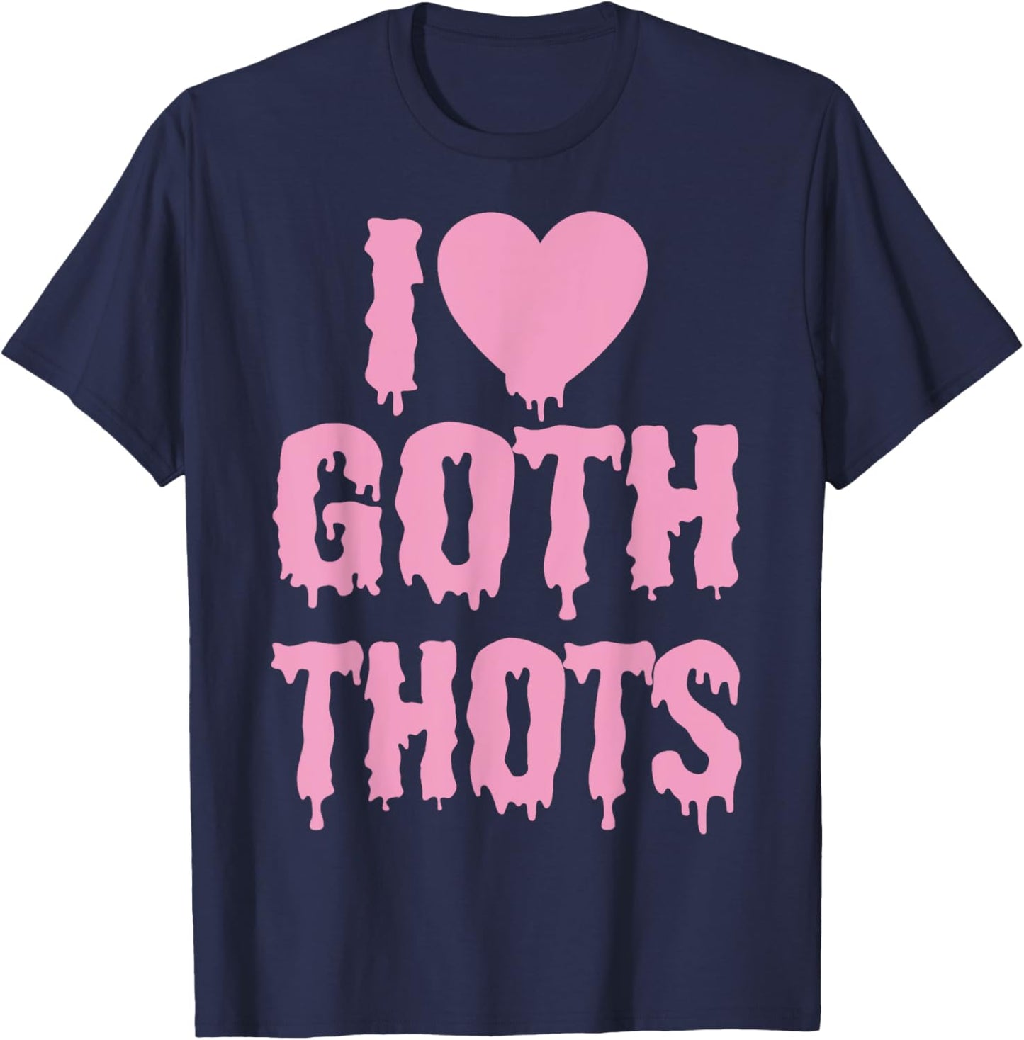 I Love Goth Thots T-Shirt - T-Shirt | Navy