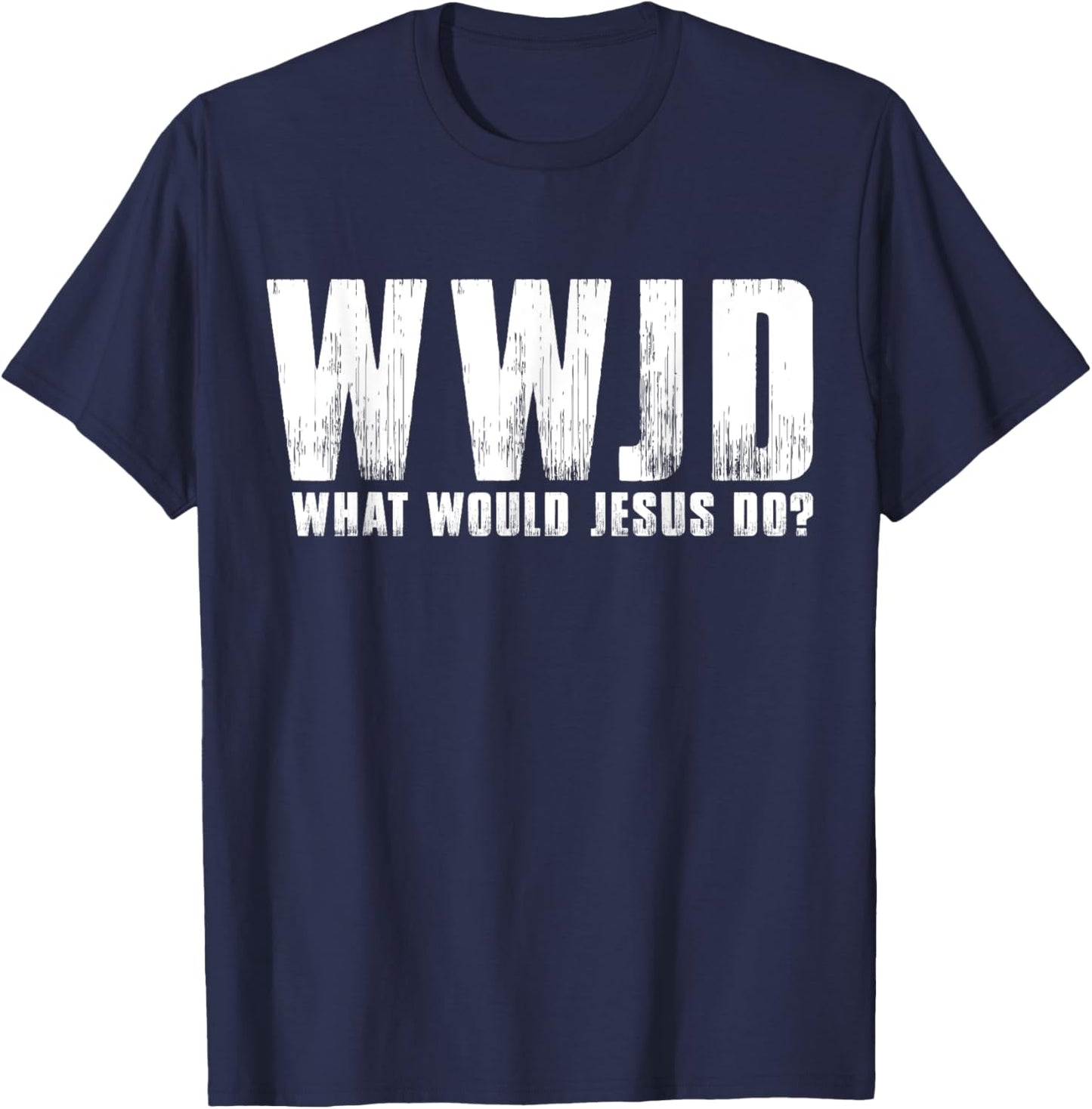 What Would Jesus Do? Wwjd Christian Believer Faith T-Shirt - T-Shirt | Navy