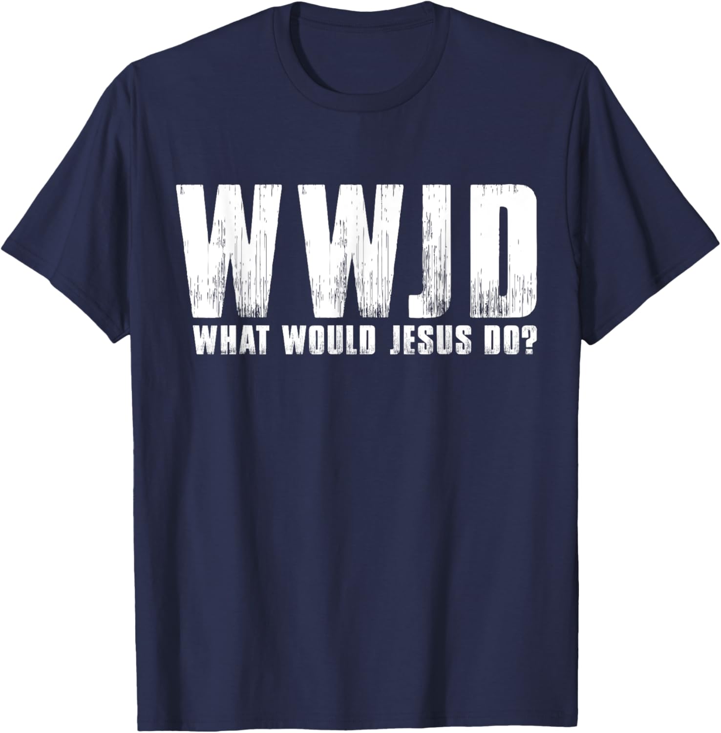 What Would Jesus Do? Wwjd Christian Believer Faith T-Shirt - T-Shirt | Navy