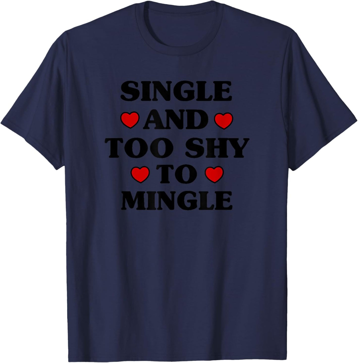 Single and Too Shy to Mingle Funny Valentine's Day T-Shirt - T-Shirt | Navy