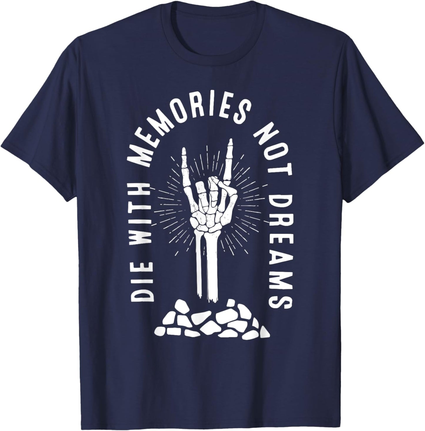 Die With Memories Not Dreams Skeleton Hand Bone Motivational T-Shirt - T-Shirt | Navy