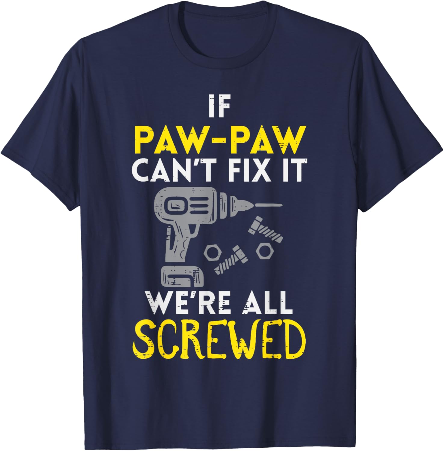 If Paw Paw Cant Fix It Were All Screwed Fathers Day Grandpa T-Shirt - T-Shirt | Navy
