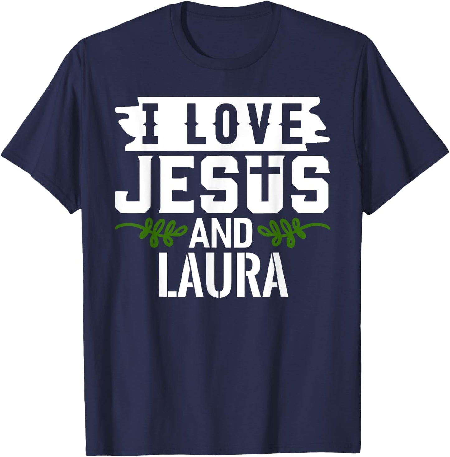 I Love Jesus And LAURA Name LAURA T-Shirt - T-Shirt | Navy
