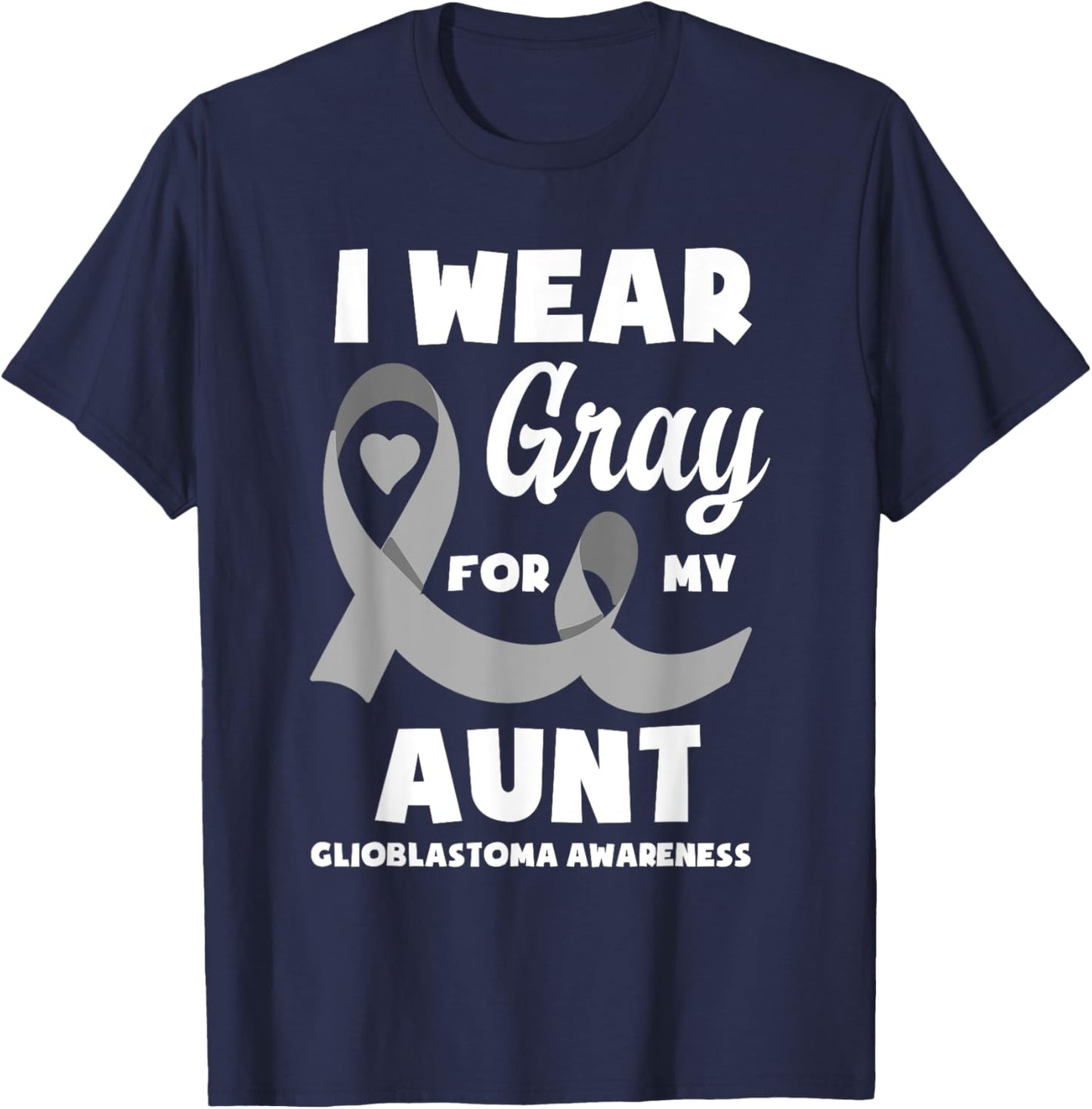 I Wear Gray For My Aunt Glioblastoma Awareness T-Shirt - T-Shirt | Navy